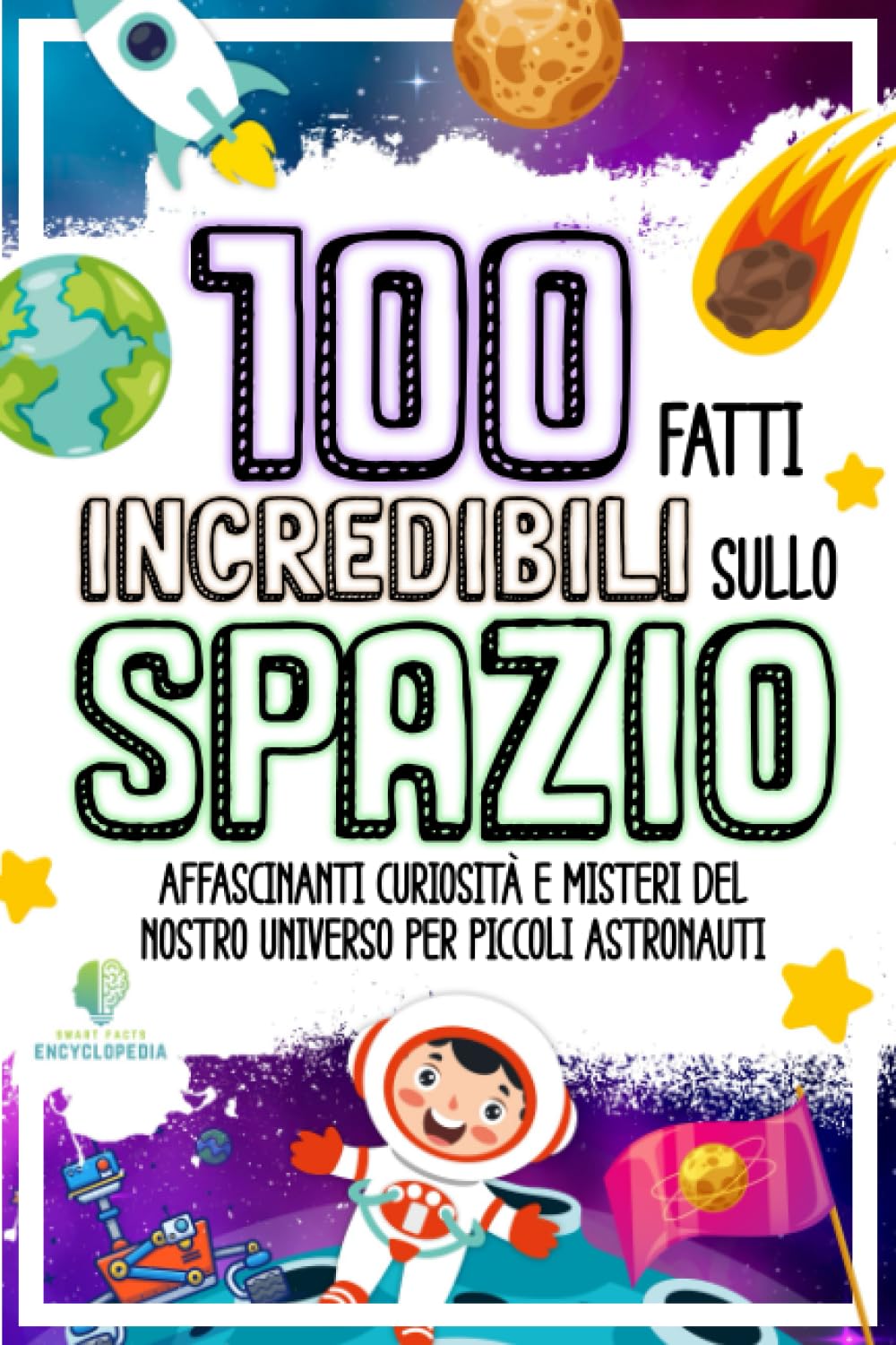 100 FATTI INCREDIBILI SULLO SPAZIO: Affascinanti Curiosità e Misteri del nostro Universo per piccoli Astronauti book