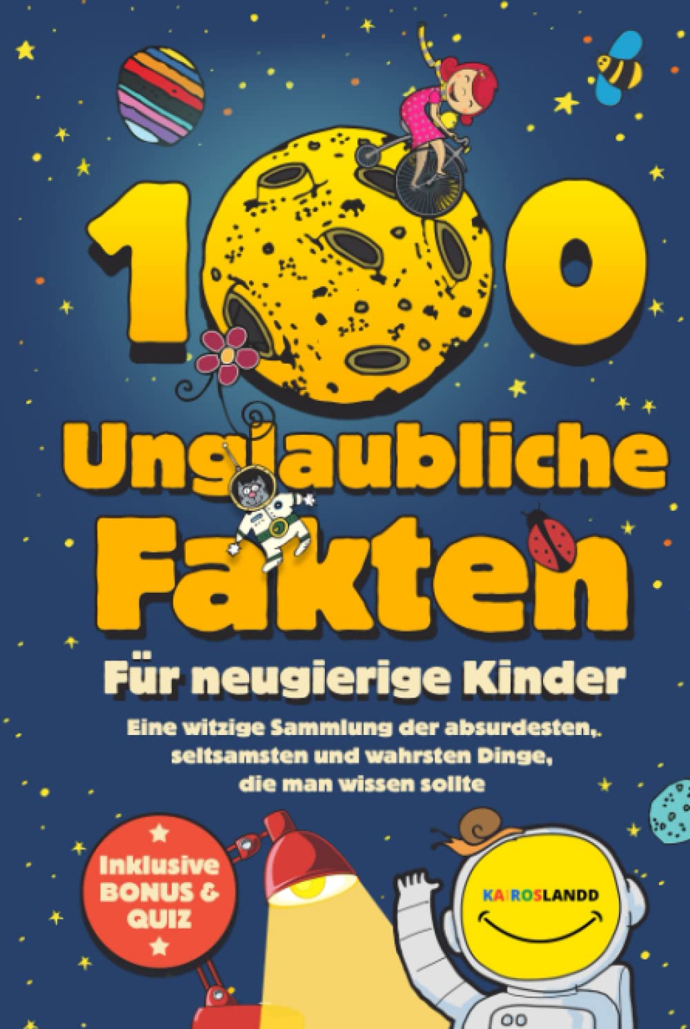 100 unglaubliche Fakten für neugierige Kinder: Eine witzige Sammlung der absurdesten, seltsamsten und wahrsten Dinge, die man wissen sollte | Inklusive Bonus & Quiz Non-fiction