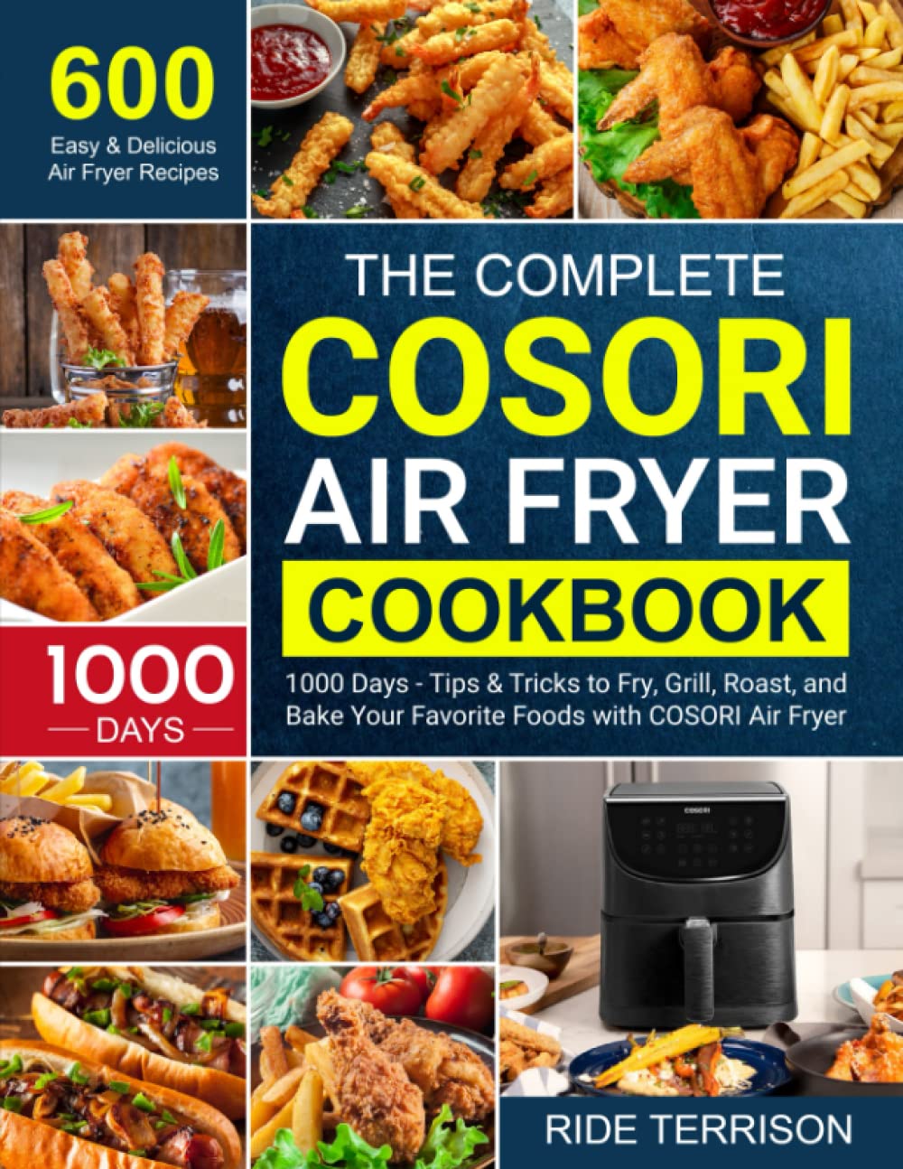 The Complete COSORI Air Fryer Cookbook: 600 Easy & Delicious Frying Recipes for 1000 Days - with Tips & Tricks to Fry the Most Flavorful Foods More Healthy Health, Nutrition & Fitness