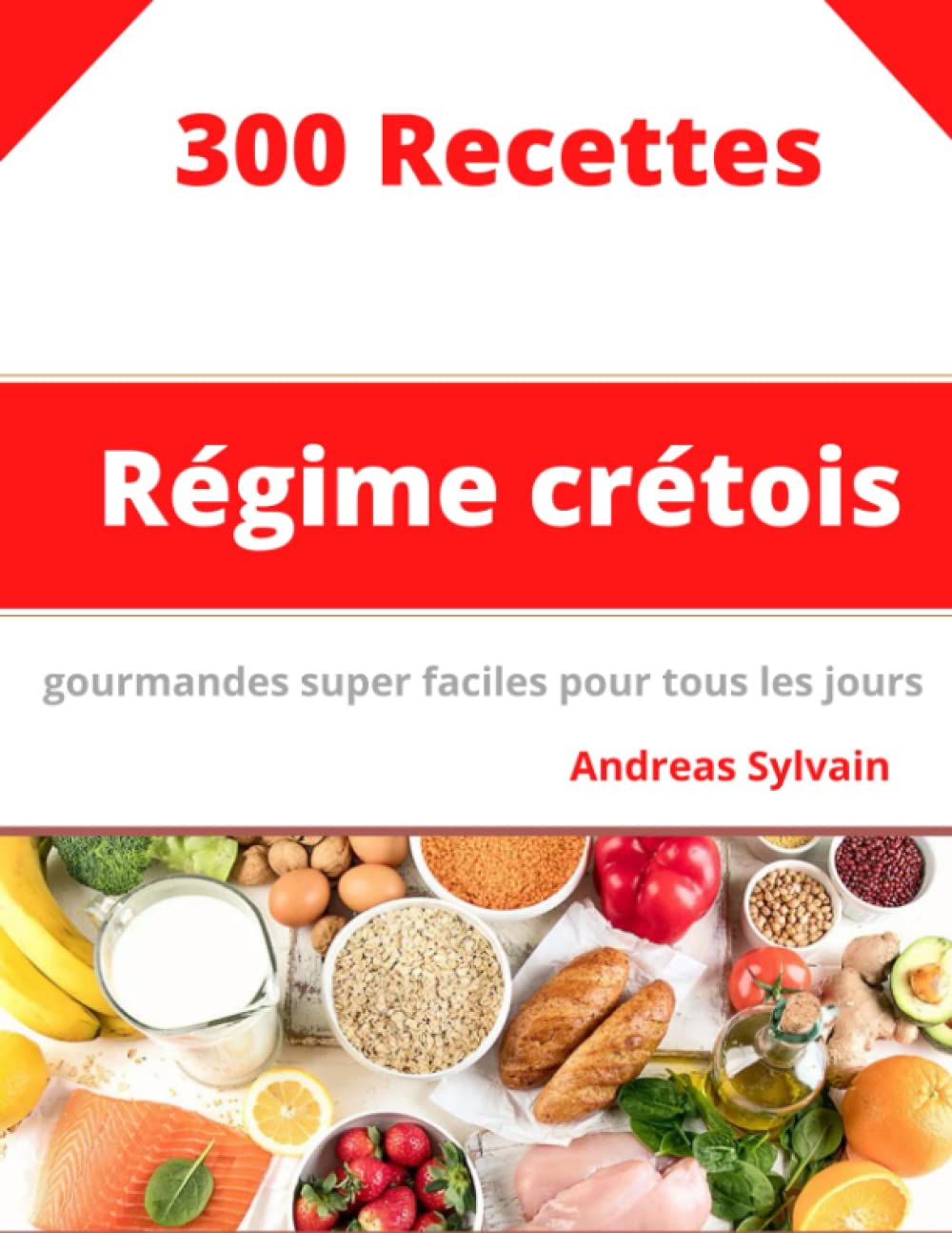 Régime Crétois: 300 Recettes gourmandes super faciles pour tous les jours Cooking & Enjoying