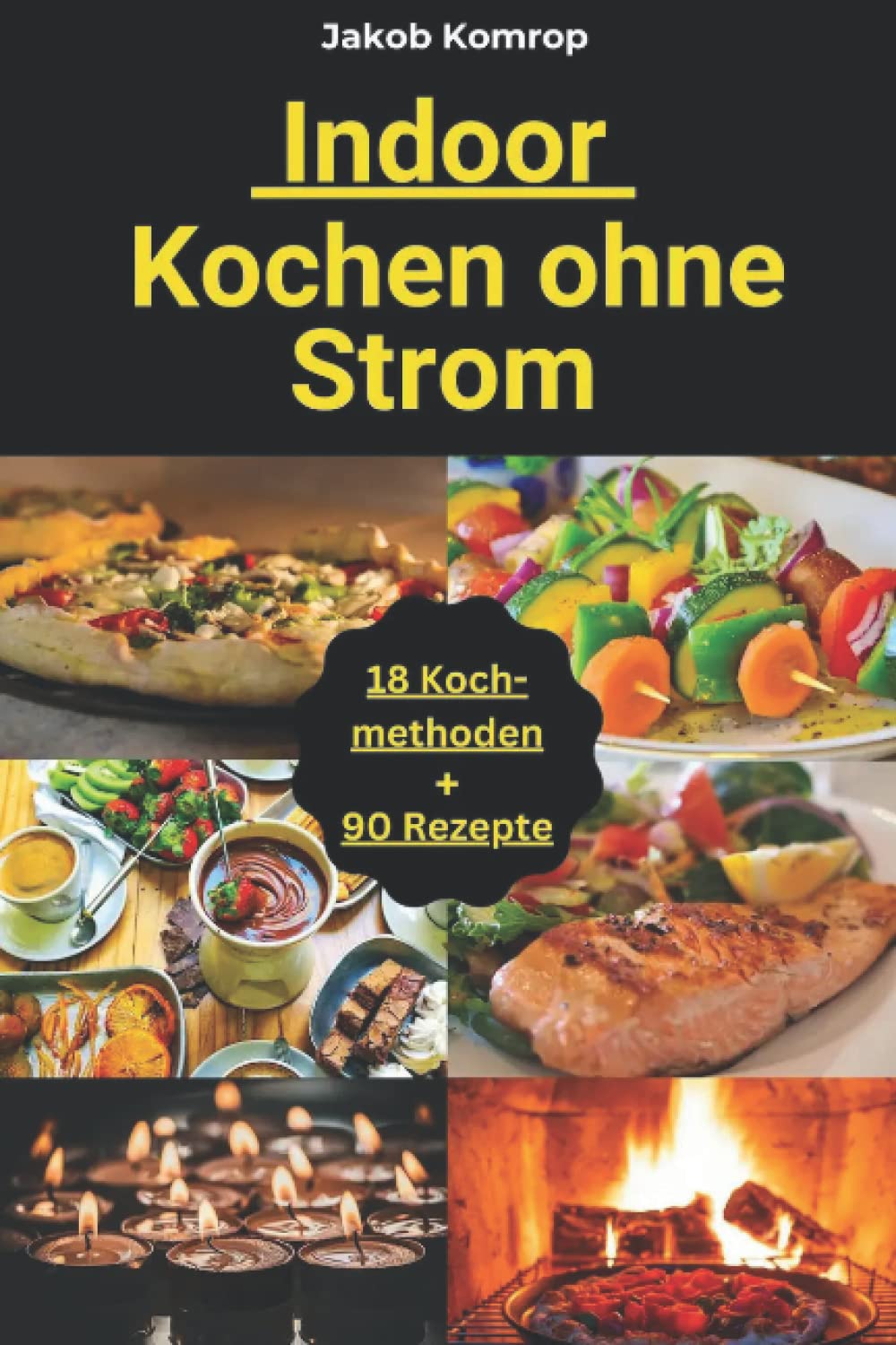 Kochen ohne Strom und Gas Indoor: Das Notfallkochbuch Kochen ohne Strom im Innenbereich - mit Brennpaste, Holz, Teelichtern, Solar… und sogar ohne Gas im Innenraum Cooking & Enjoying