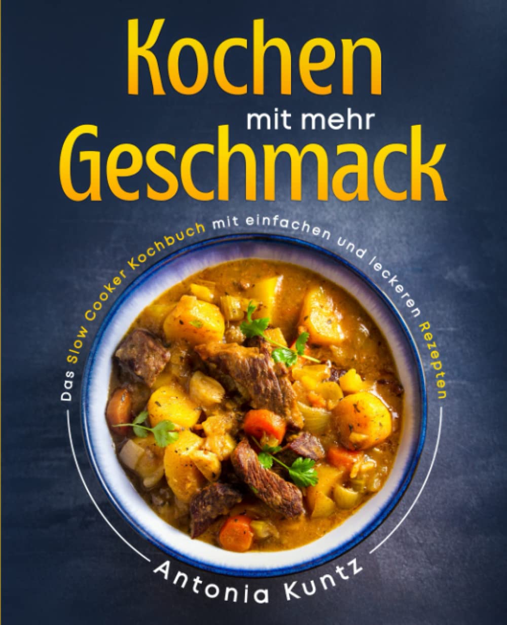 Kochen mit mehr Geschmack: Das Slow Cooker Kochbuch mit einfachen und leckeren Rezepten book