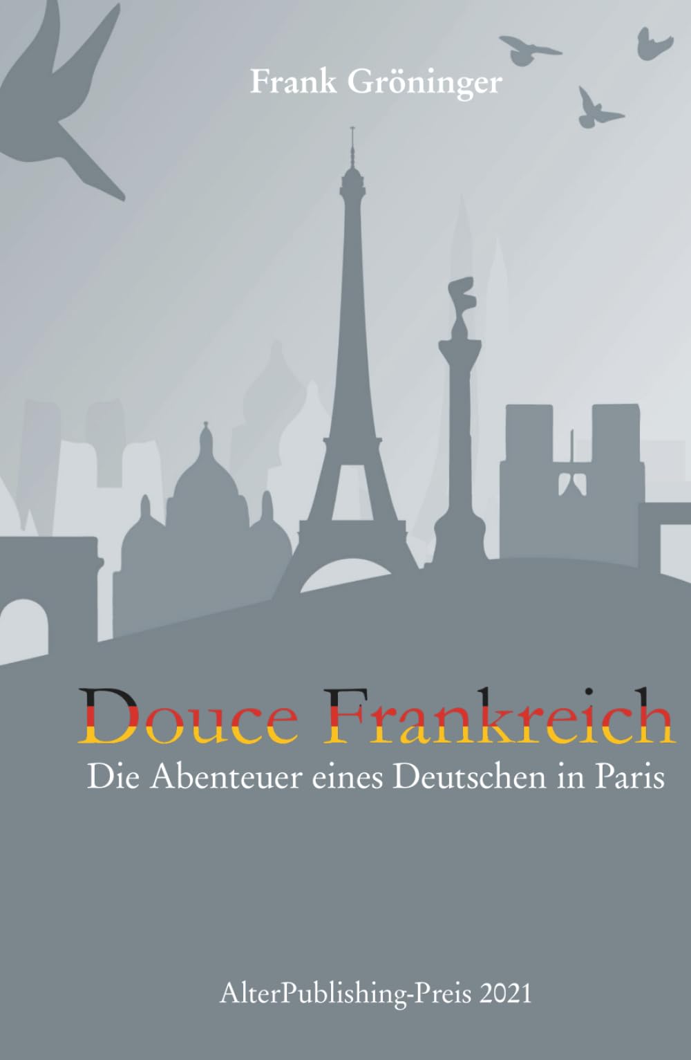 Douce Frankreich: Die Abenteuer eines Deutschen in Paris (Collection Frank Gröninger, Band 2) Travel