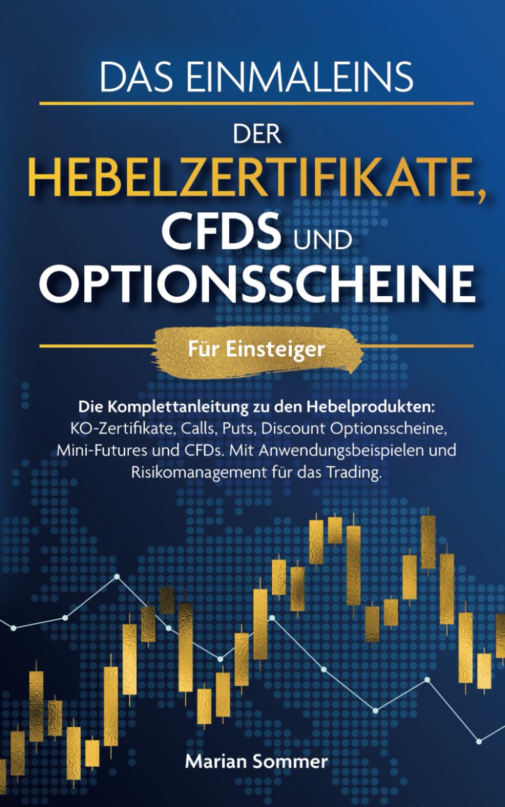 Das Einmaleins der Hebelzertifikate, CFDs und Optionsscheine für Einsteiger: Die Komplettanleitung zu allen Hebelprodukten. Mit Anwendungsbeispielen für das Trading Business & Technology