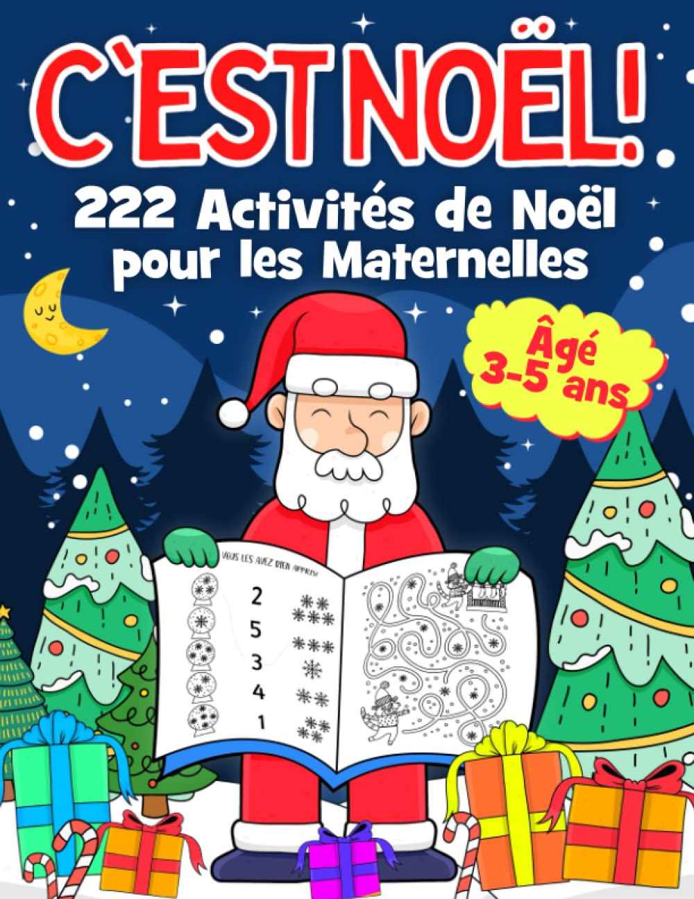 C'EST NOËL! 222 Activités de Noël pour les Maternelles: Livre de Noël pour Enfants - Activités, Jeux, Bricolage pour apprendre en s'amusant. avec Calendrier de l'Avent à colorier | Âgés 3-4-5 ans book