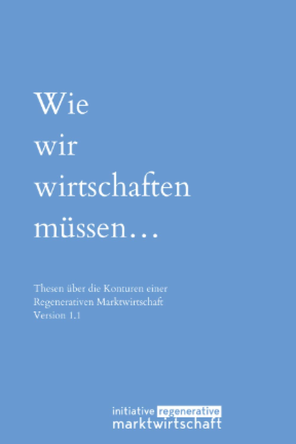 Wie wir wirtschaften müssen: Thesen über die Konturen einer Regenerativen Marktwirtschaft Philosophy