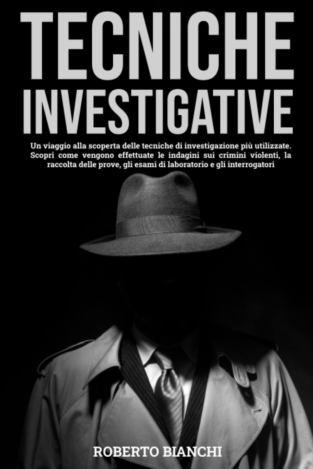 TECNICHE INVESTIGATIVE: Un viaggio nelle tecniche di investigazione. Scopri come vengono effettuate le indagini sui crimini, la raccolta delle prove, gli esami di laboratorio e gli interrogatori Crime & Thrillers