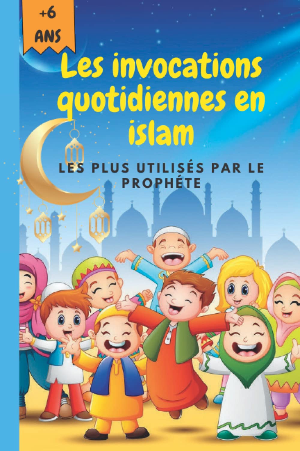 Les Invocations Quotidiennes En Islam: Livre de Douas les Plus Utilisées Par Le Prophète Pour les Enfants Âgés de 6 ans et plus book