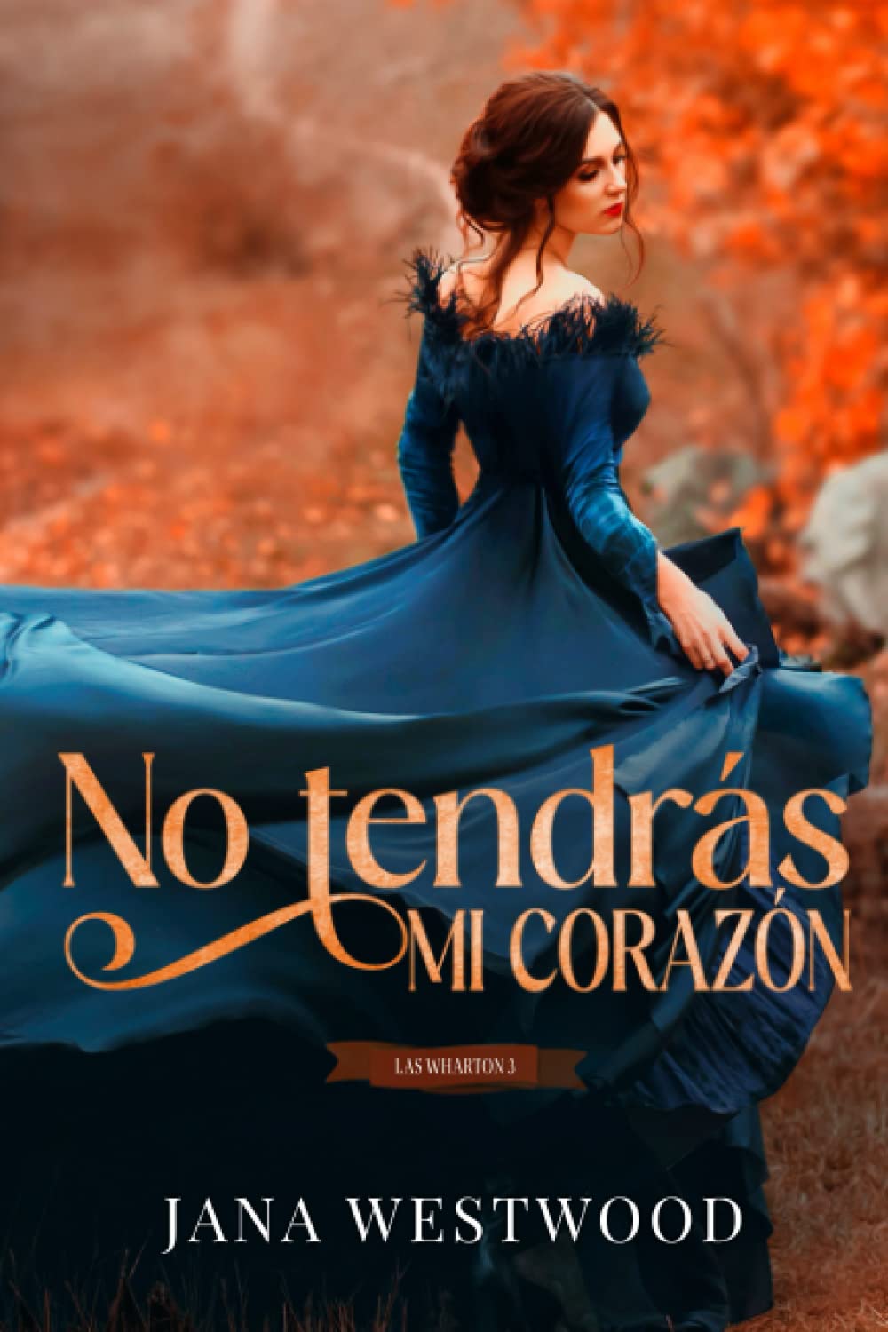 No tendrás mi corazón (Las Wharton, Band 3) Historical Fiction