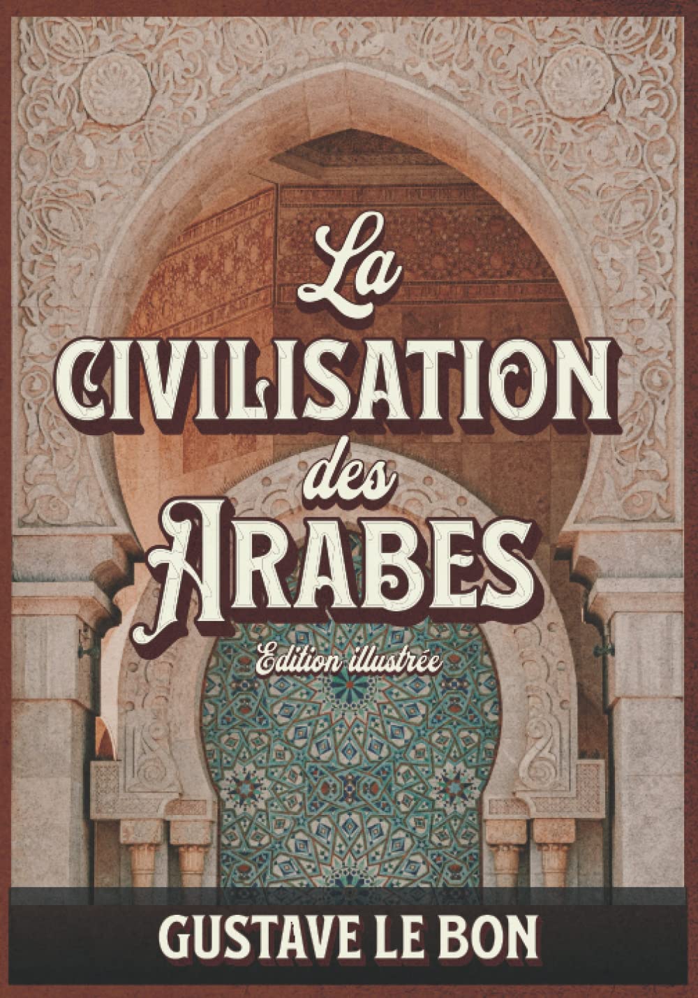 La civilisation des Arabes Edition illustrée book