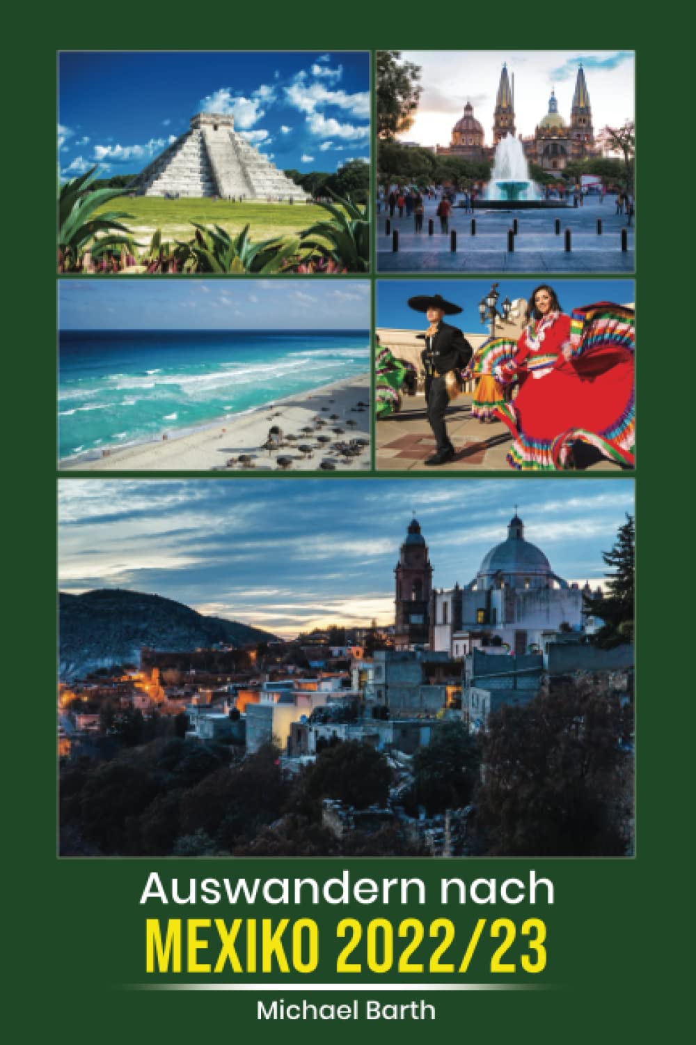 Auswandern nach Mexiko 2022/23: Der perfekte Ratgeber für alle, die vorhaben, in das wunder schöne Land Mexiko auszuwandern Travel Books