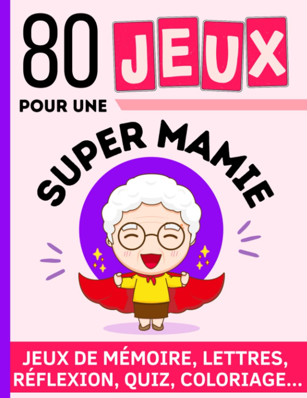 80 JEUX POUR UNE SUPER MAMIE: Livre d'activités avec jeux de lettres, de réflexion, mémoire, quiz, coloriage ... Des exercices pour stimuler le ... pour grand-mère, sénior, personne âgée. book