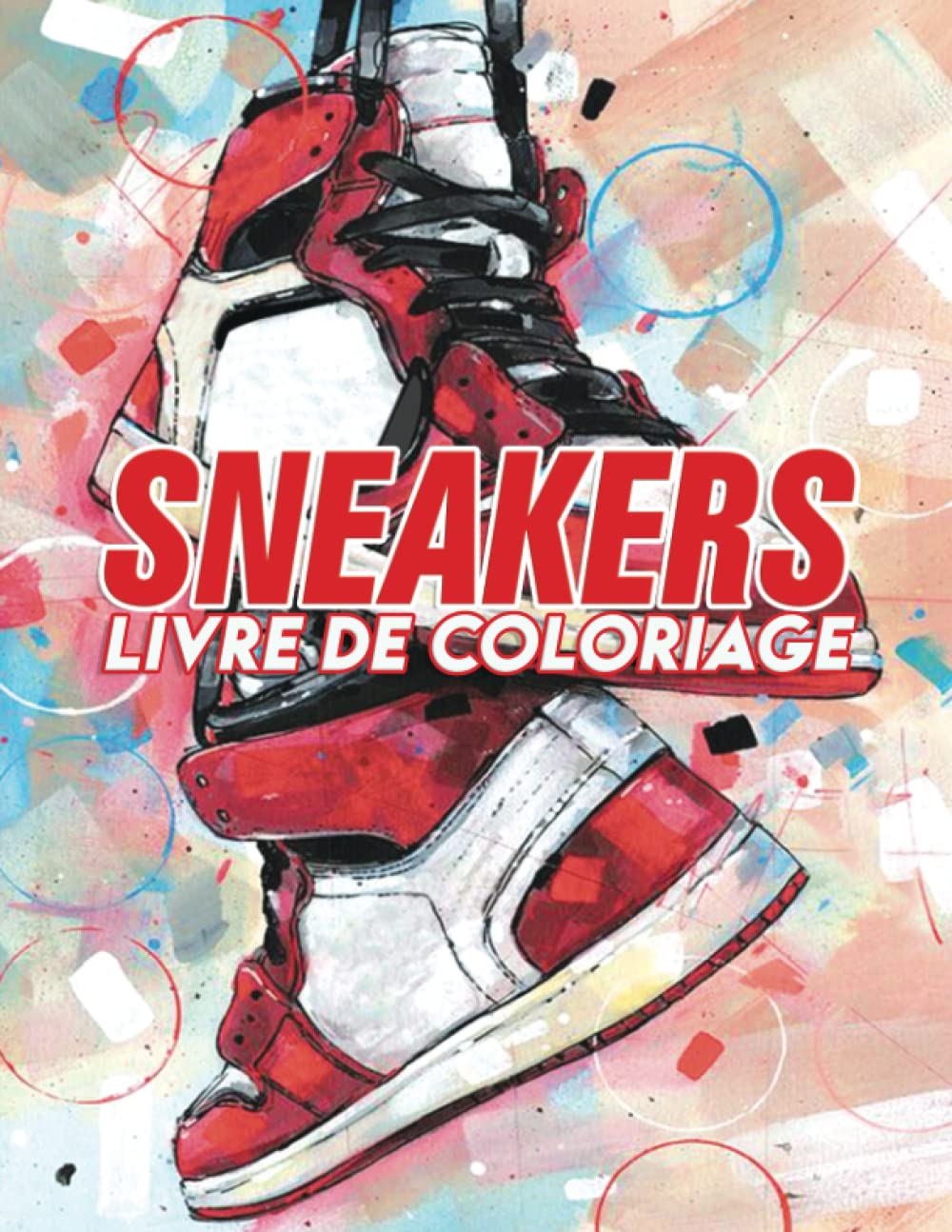 Sneaker Livre De Coloriage: Livre De Coloriage Amusant Sur Le Thème Des Sneakers, Pour Les Fans De La Mode Et Des Chaussures book