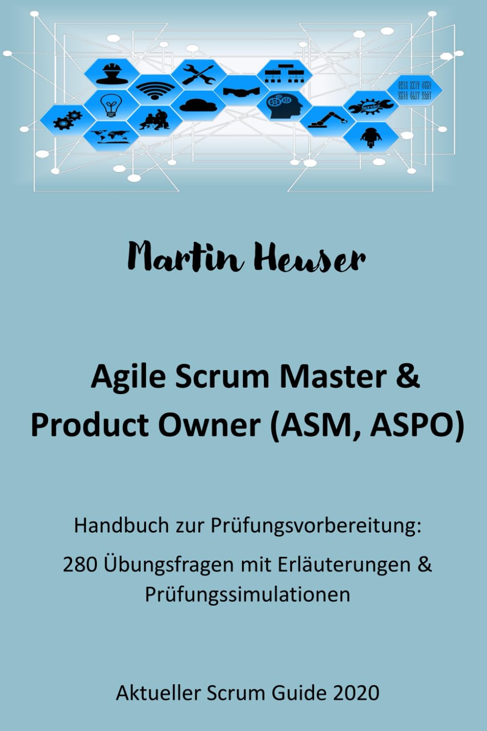 Agile Scrum Master (ASM) & Scrum Product Owner (ASPO): Handbuch, Prüfungsfragen inkl. Erläuterungen & Prüfungssimulationen (Scrum Guide 2020) Business, Finance & Career