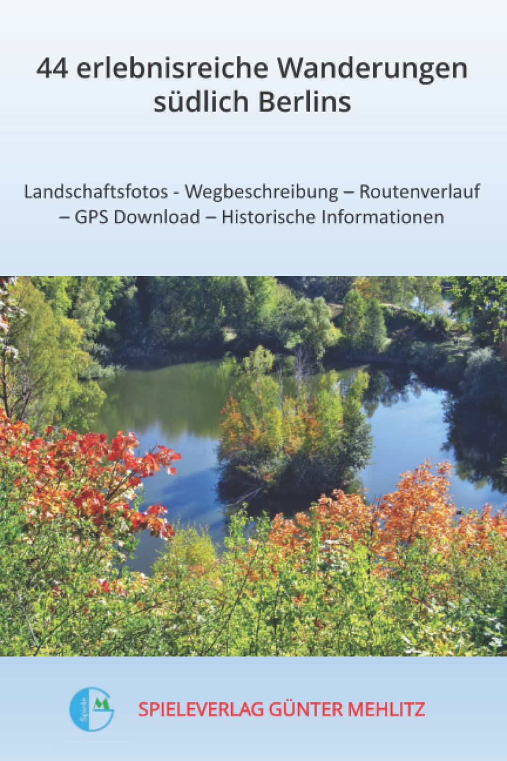 44 erlebnisreiche Wanderungen südlich Berlins: Landschaftsfotos - Wegbeschreibung - Routenverlauf - GPS Download - Historische Informationen (Tourenbeschreibungen, Band 2) Leisure & Fun