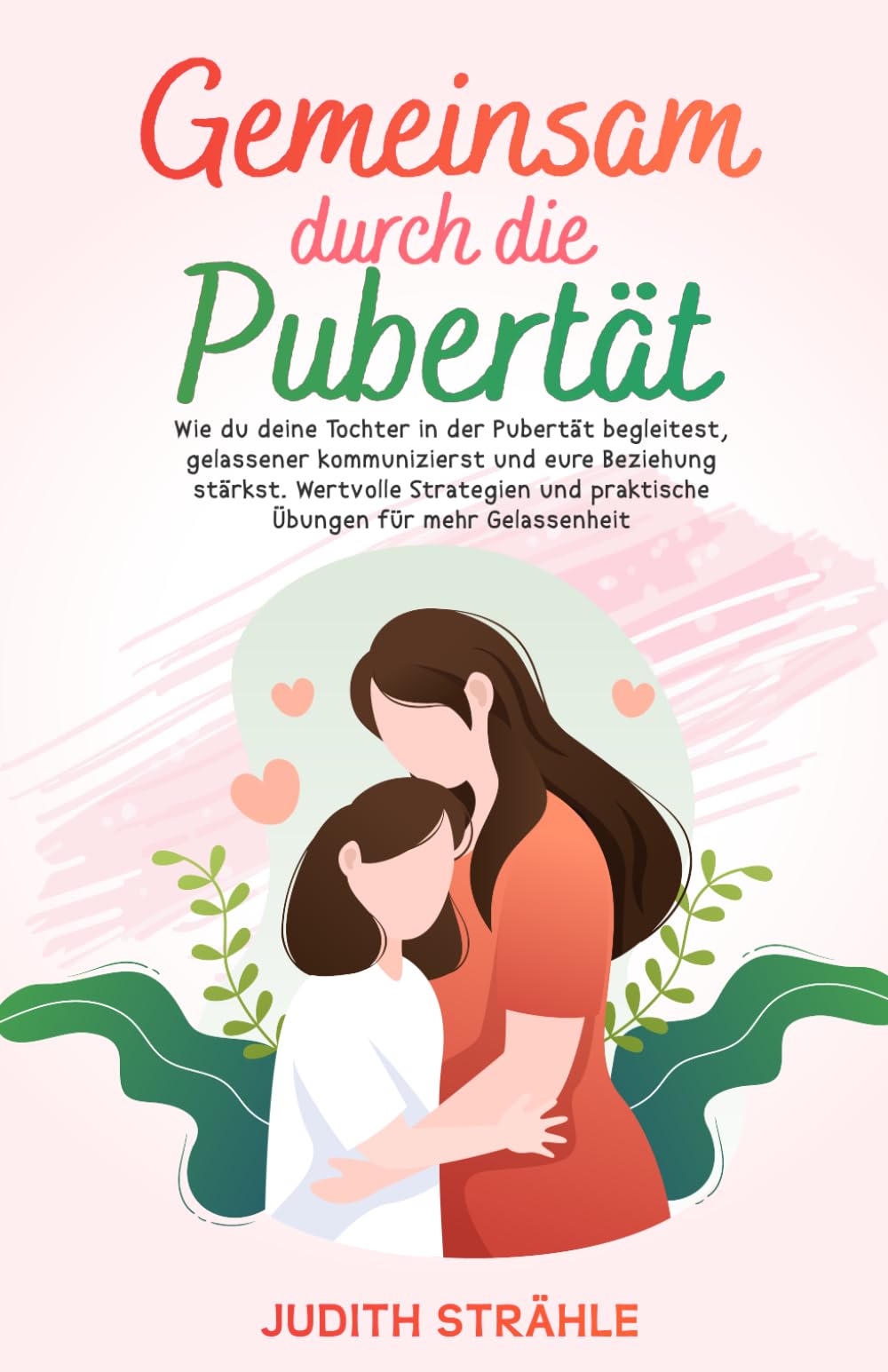 Gemeinsam durch die Pubertät: Wie du deine Tochter in der Pubertät begleitest, gelassener kommunizierst und eure Beziehung stärkst. Wertvolle Strategien und praktische Übungen für mehr Gelassenheit Historical Fiction