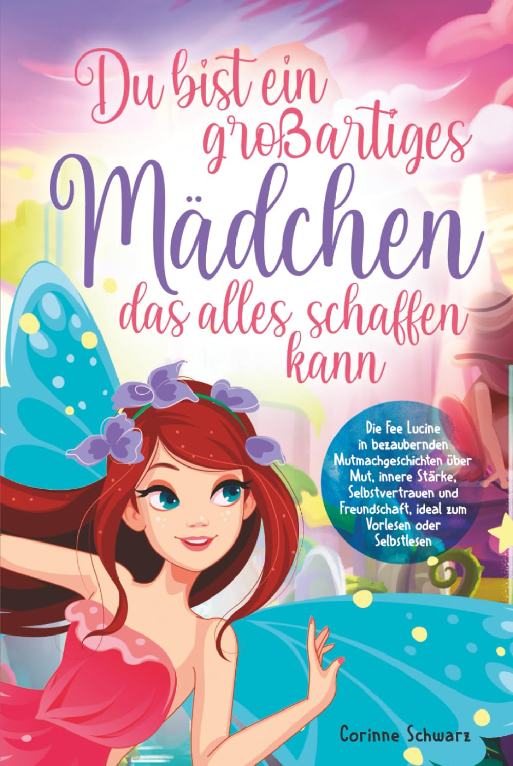 Du bist ein großartiges Mädchen, das alles schaffen kann: Die Fee Lucine in bezaubernden Mutmachgeschichten über Mut, innere Stärke, Selbstvertrauen und Freundschaft, zum Vorlesen oder Selbstlesen Parents & Children