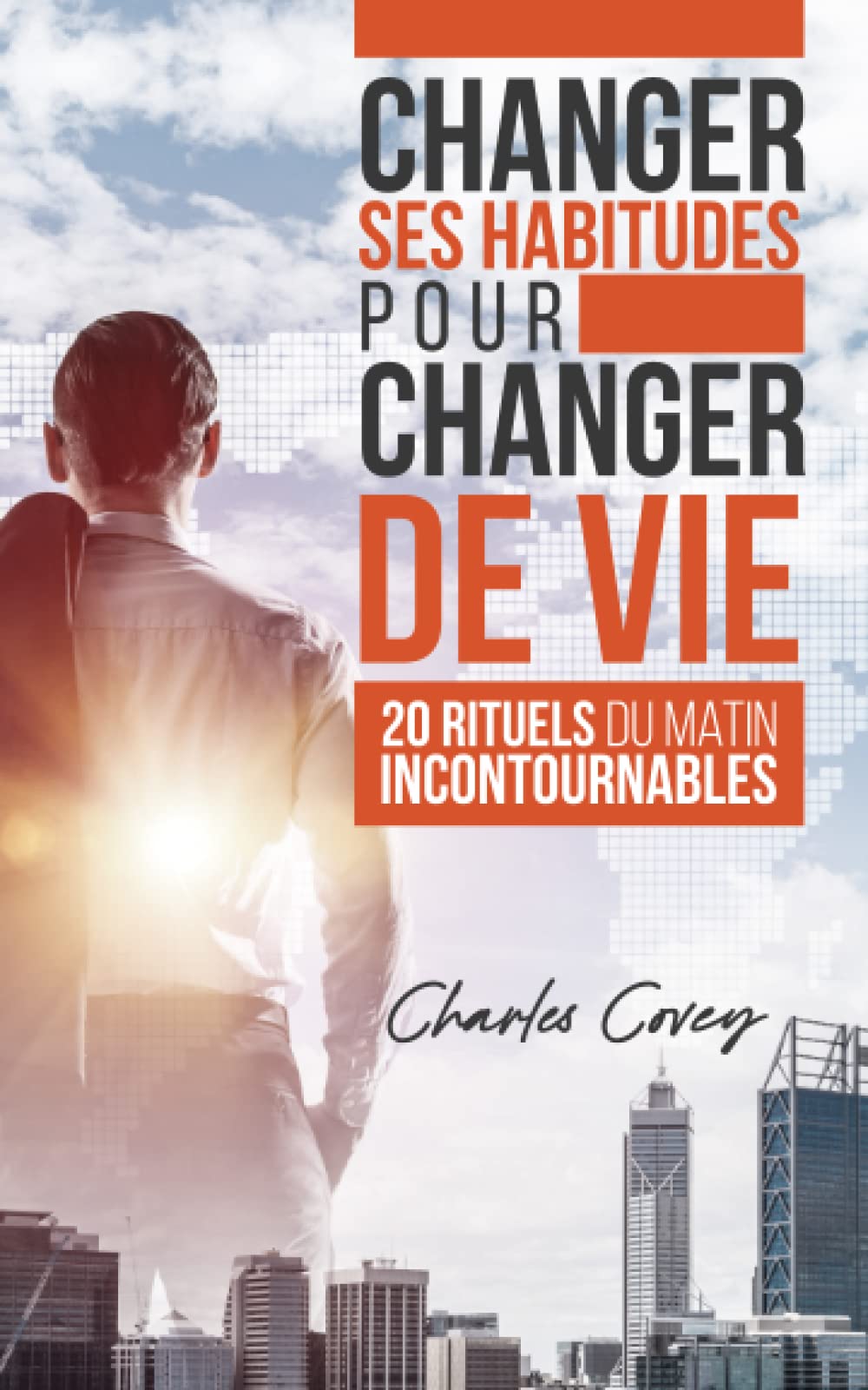 Changer ses habitudes pour changer de vie : 20 rituels du matin incontournables Self-help