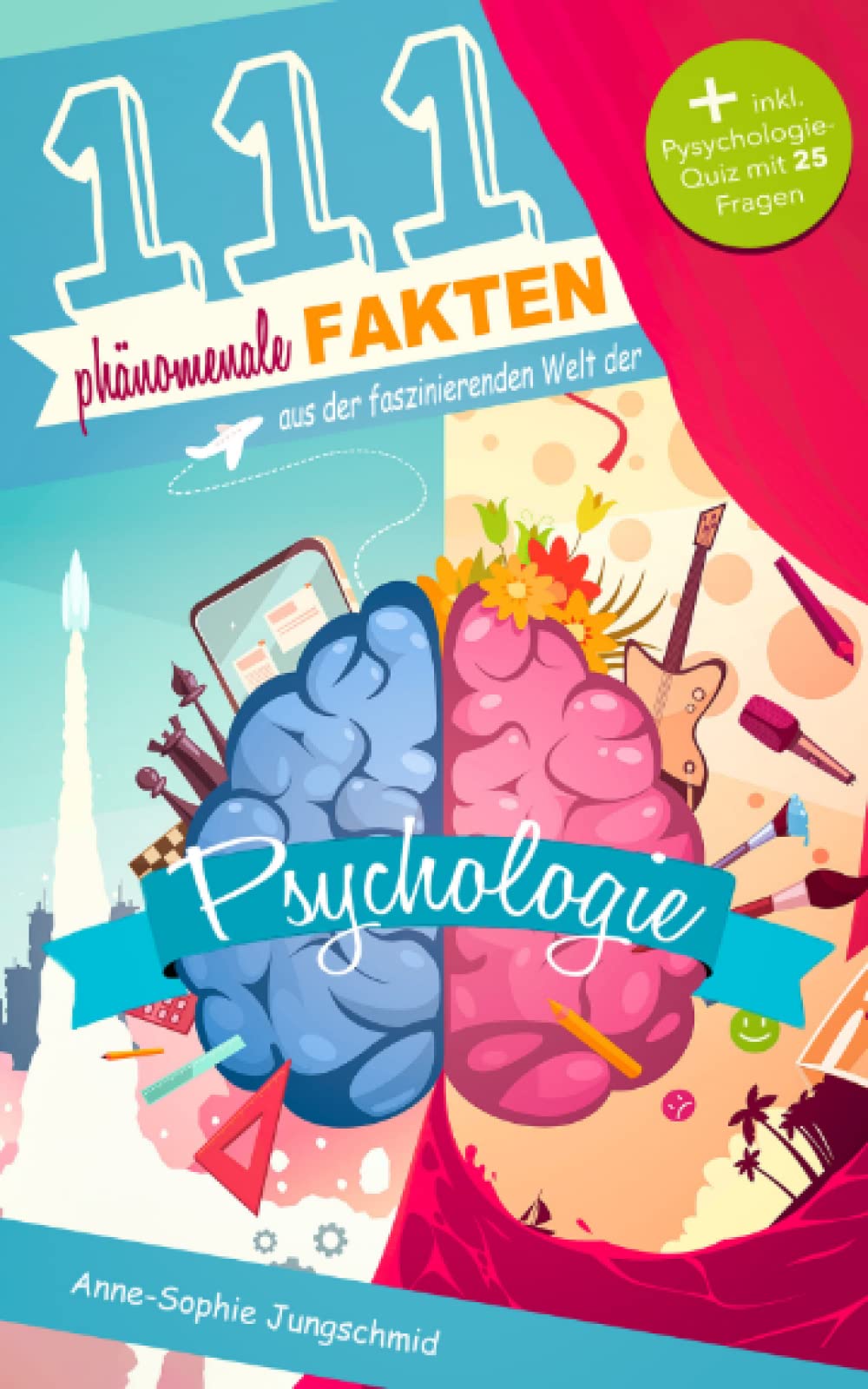 111 phänomenale Fakten aus der faszinierenden Welt der Psychologie: Das spannende Fakten-Buch für Psychologie-Fans – inkl. Quiz mit 25 kniffligen Fragen Business, Finance & Career