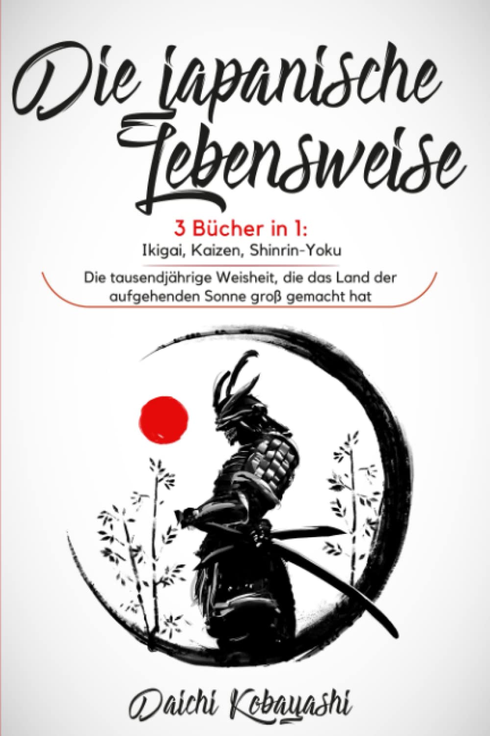 Die japanische Lebensweise: 3 Bücher in 1: Ikigai, Kaizen, Shinrin-Yoku. Die tausendjährige Weisheit, die das Land der aufgehenden Sonne groß gemacht hat Philosophy