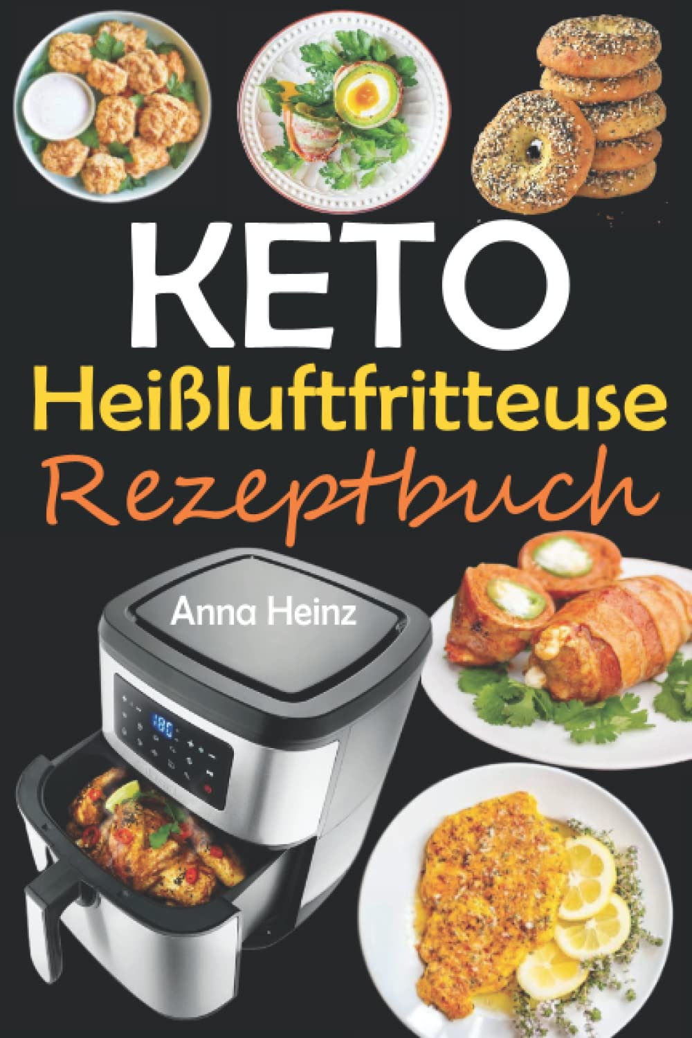 Keto Heißluftfritteuse Rezeptbuch: Einfache und Leckere Ketogene Rezepte in Heißluftfritteuse, um Energie zu tanken, Gewicht zu Verlieren und gesund ... Rezepte Low Carb) (Gesundheit & Wellness) Health, Nutrition & Fitness