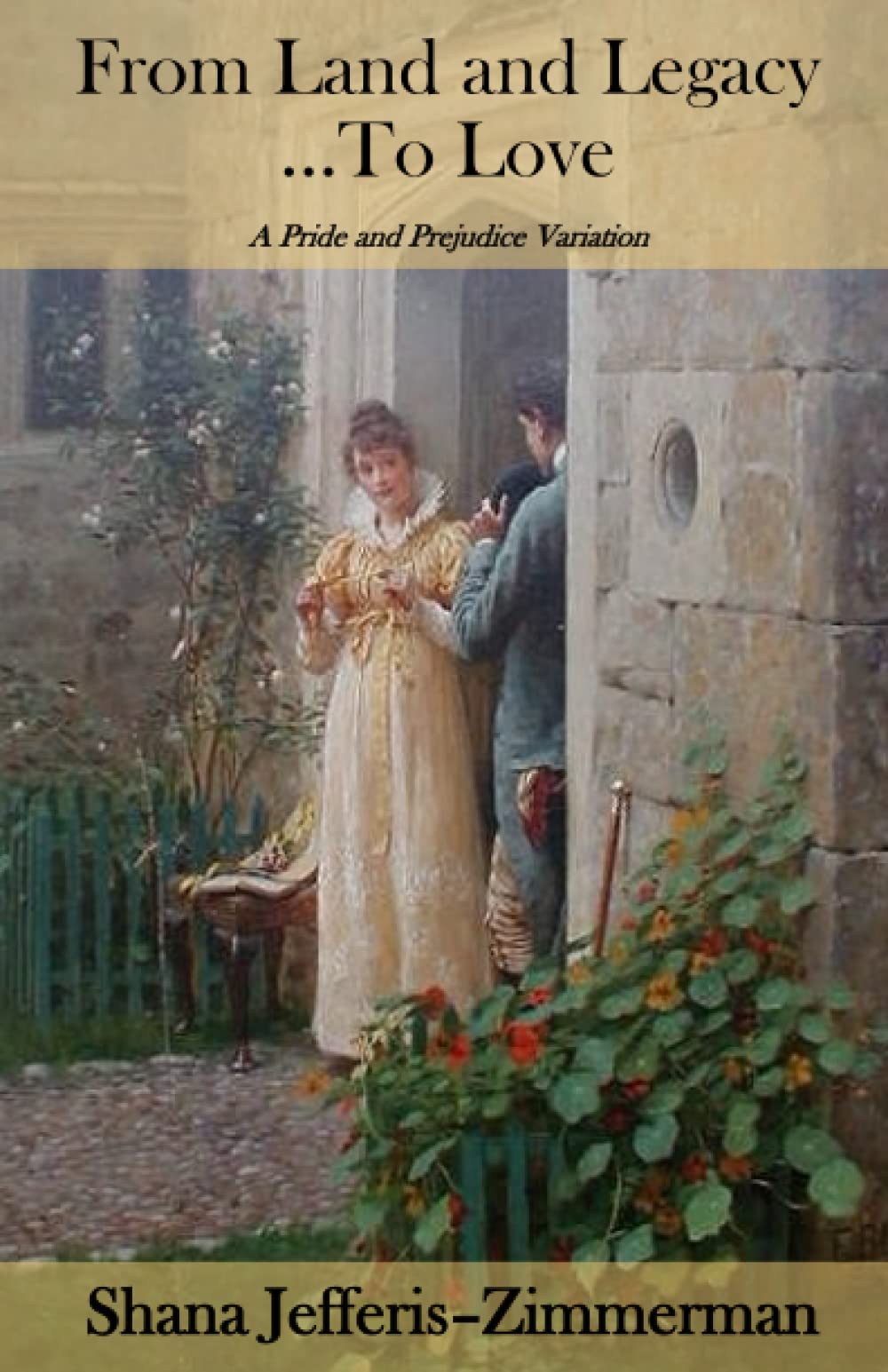 From Land and Legacy ... To Love: A Pride and Prejudice Variation Historical Fiction
