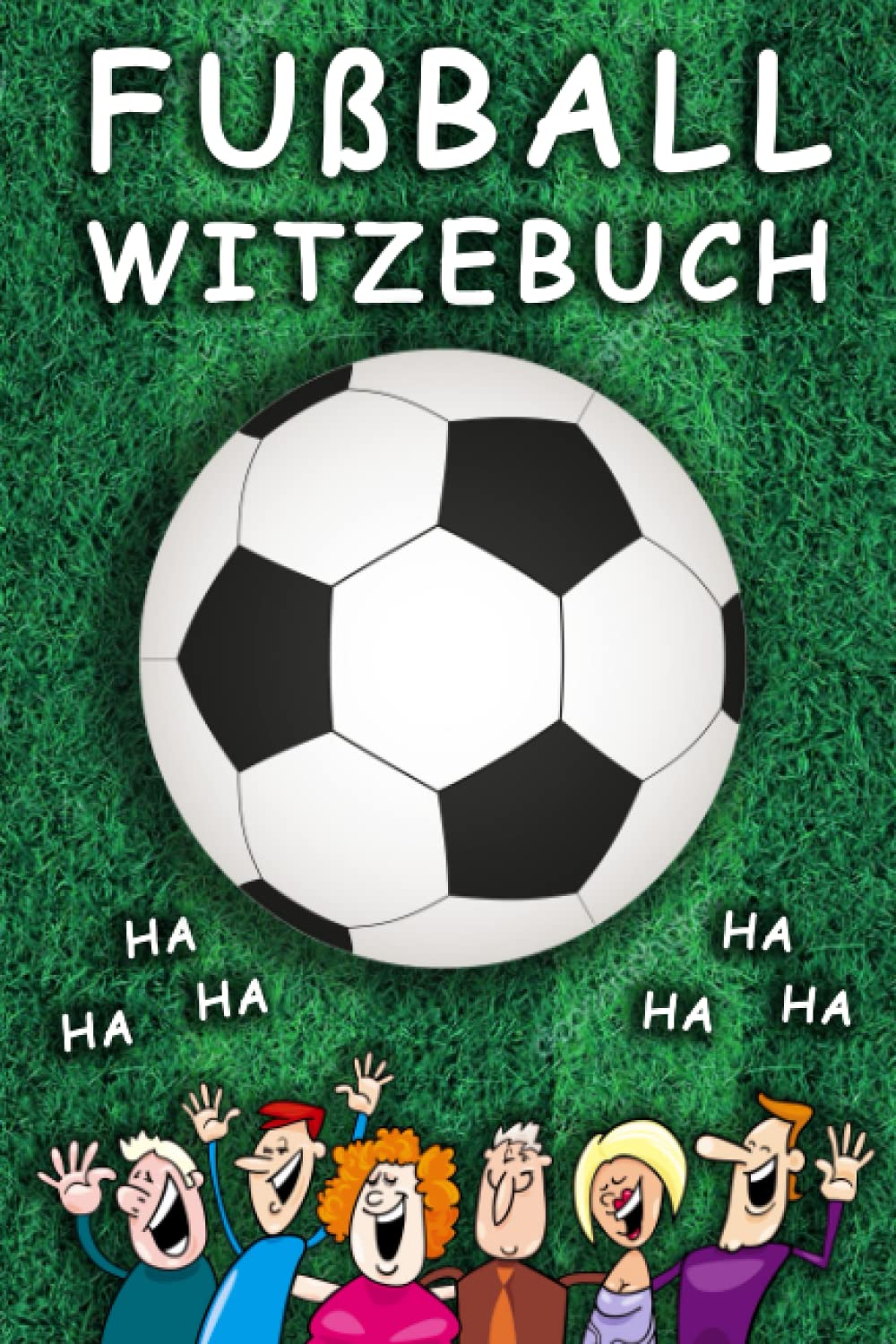 Fußball Witzebuch: Lachspaß für die ganze Familie passend zur WM 2022 - Fussball-Geschenk für Jungen, Mädchen und Fußballfans Parents & Children