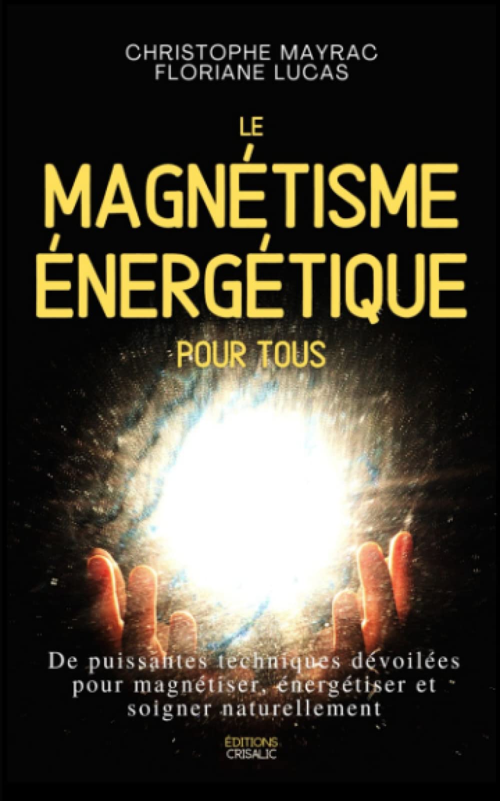 Le magnétisme énergétique pour tous: De puissantes techniques dévoilées pour magnétiser, énergétiser et soigner naturellement | Edition monochrome Health, Nutrition & Fitness
