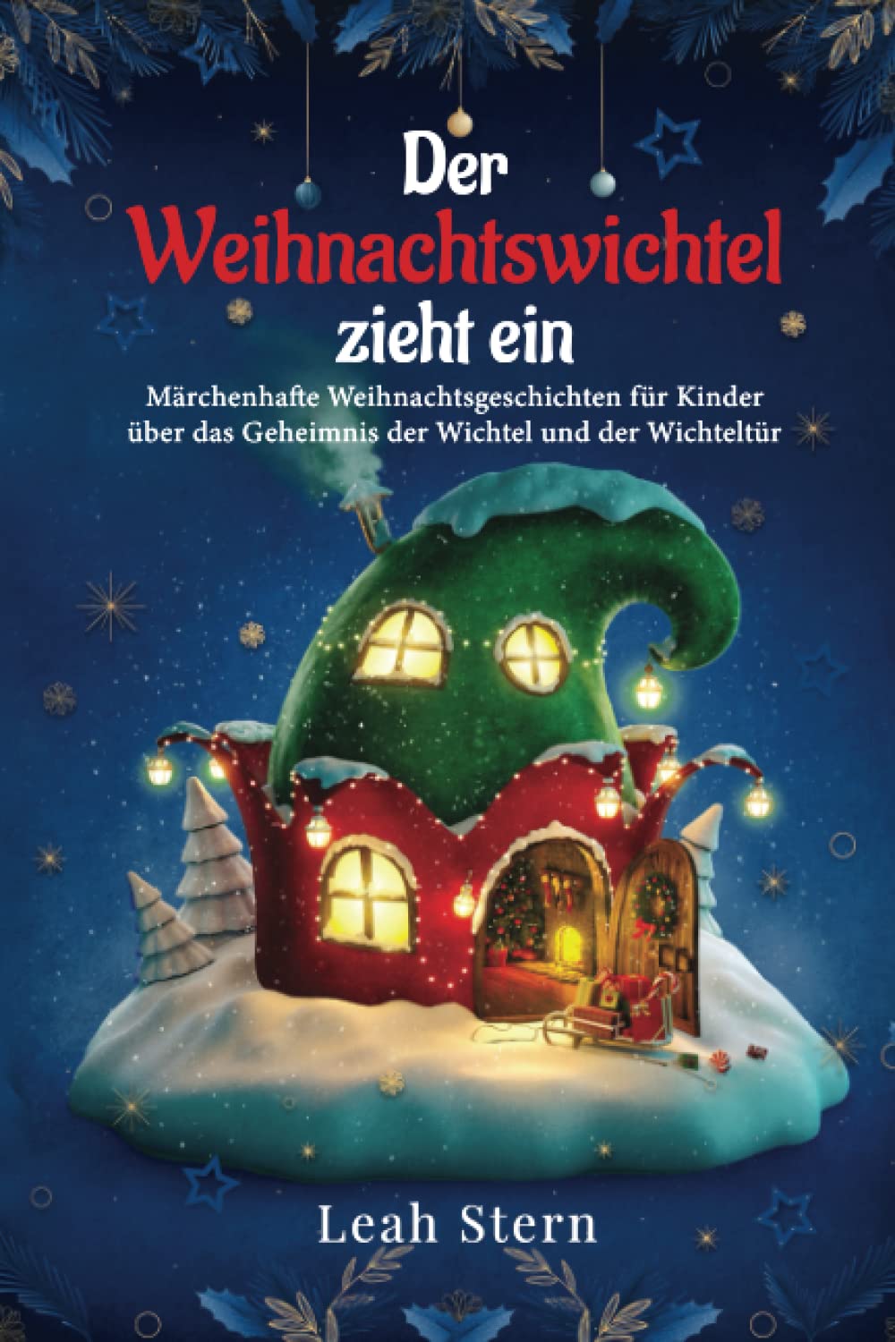 Der Weihnachtswichtel zieht ein: Märchenhafte Weihnachtsgeschichten für Kinder über das Geheimnis der Wichtel und der Wichteltür Non-fiction