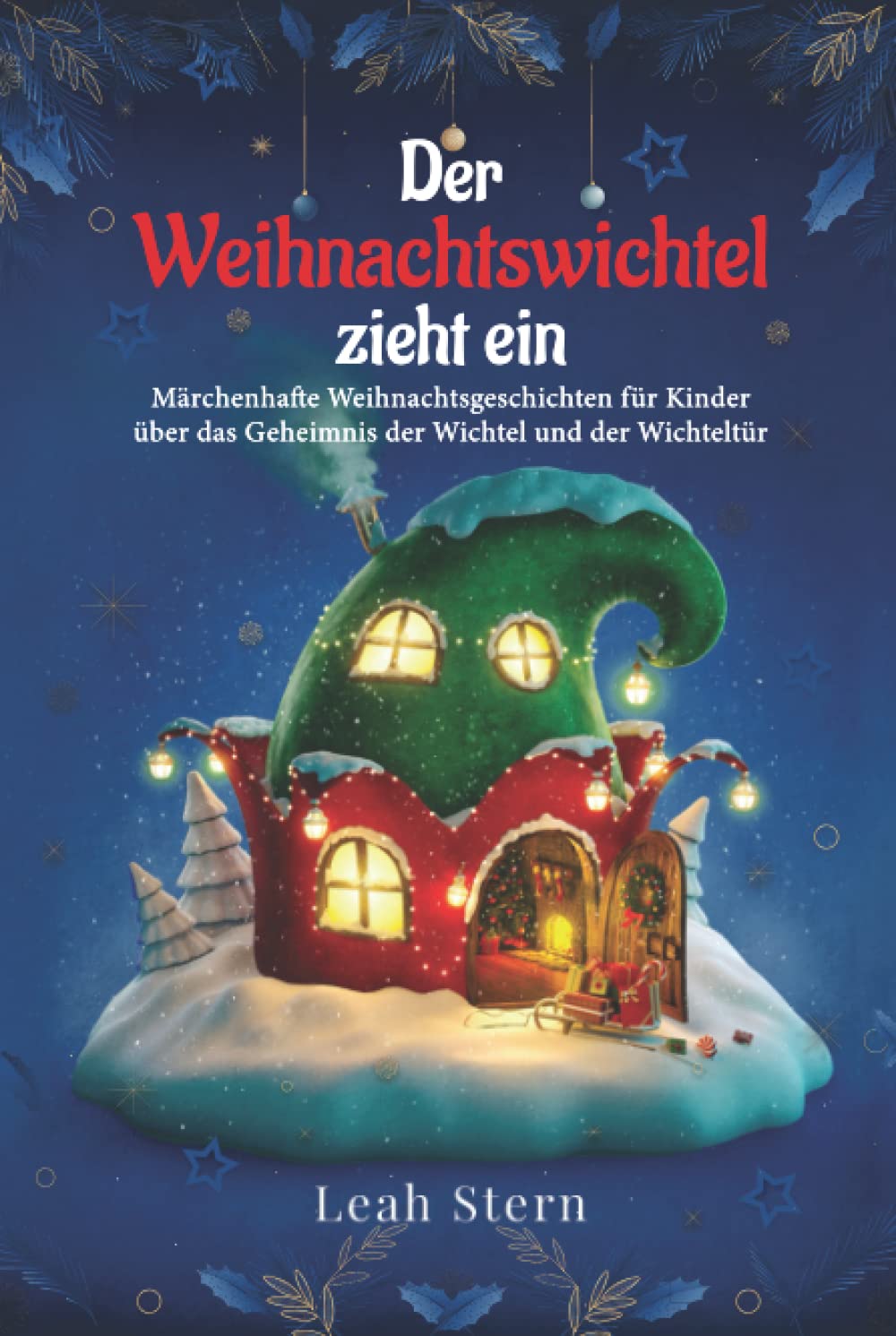 Der Weihnachtswichtel zieht ein: Märchenhafte Weihnachtsgeschichten für Kinder über das Geheimnis der Wichtel und der Wichteltür Non-fiction