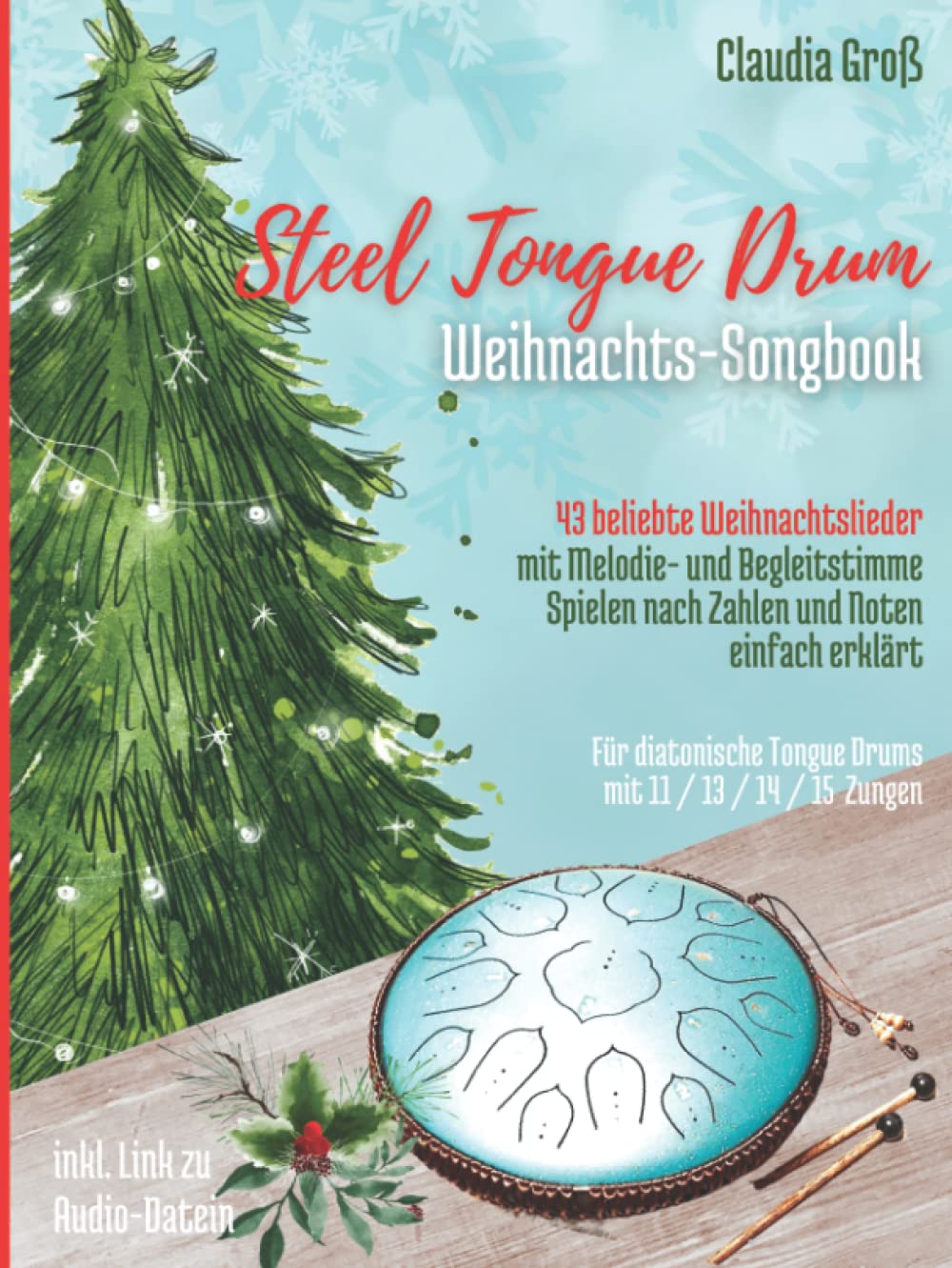 Steel Tongue Drum Weihnachts-Songbook: 43 beliebte Weihnachtslieder für Zungentrommel, mit Melodie- u. Begleitstimme, spielen nach Zahlen u. Noten - Liederbuch in Farbe (Steel Tongue Drum Songbooks) Sheet Music