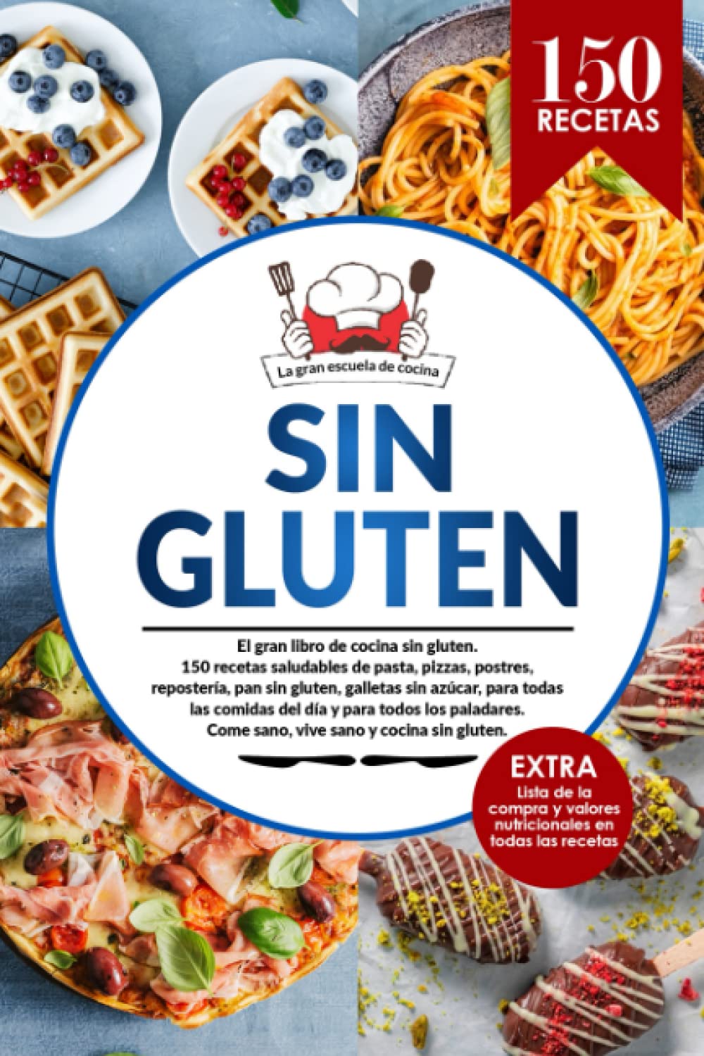 SIN GLUTEN: El gran libro de cocina sin gluten con 150 recetas saludables de pasta, pizzas, postres, repostería, pan sin gluten, galletas sin azúcar, ... compra del celíaco y valores nutricionales. book