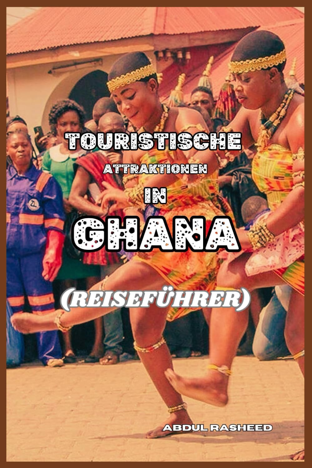 TOURISTISCHE ATTRAKTIONEN IN GHANA (REISEFÜHRER) Leisure, Home & Garden