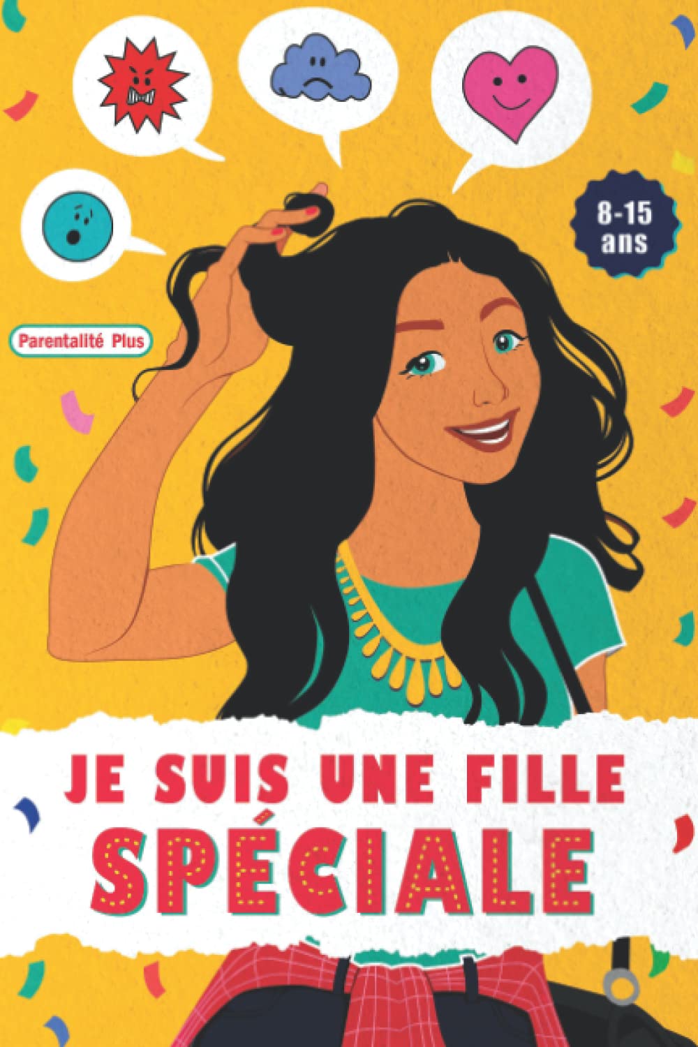 Je Suis Une Fille Spéciale: Le livre de développement personnel complet des filles pour grandir 8-15 ans, incluant la puberté, l’estime de soi et les relations amicales… book