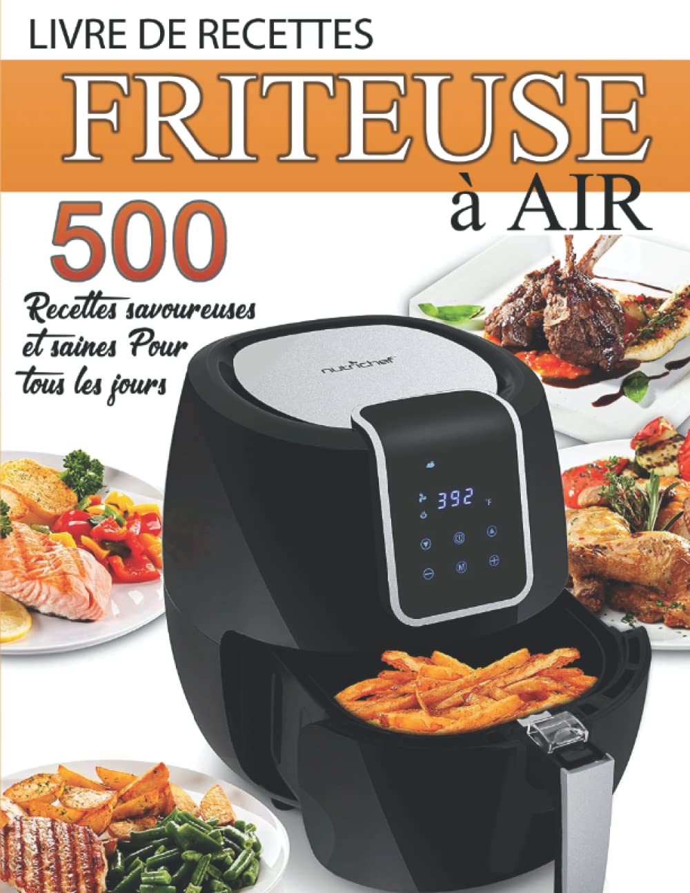 Livre de recettes Friteuse à air: 500 Recettes savoureuses et saines pour tous les jours Cooking & Enjoying