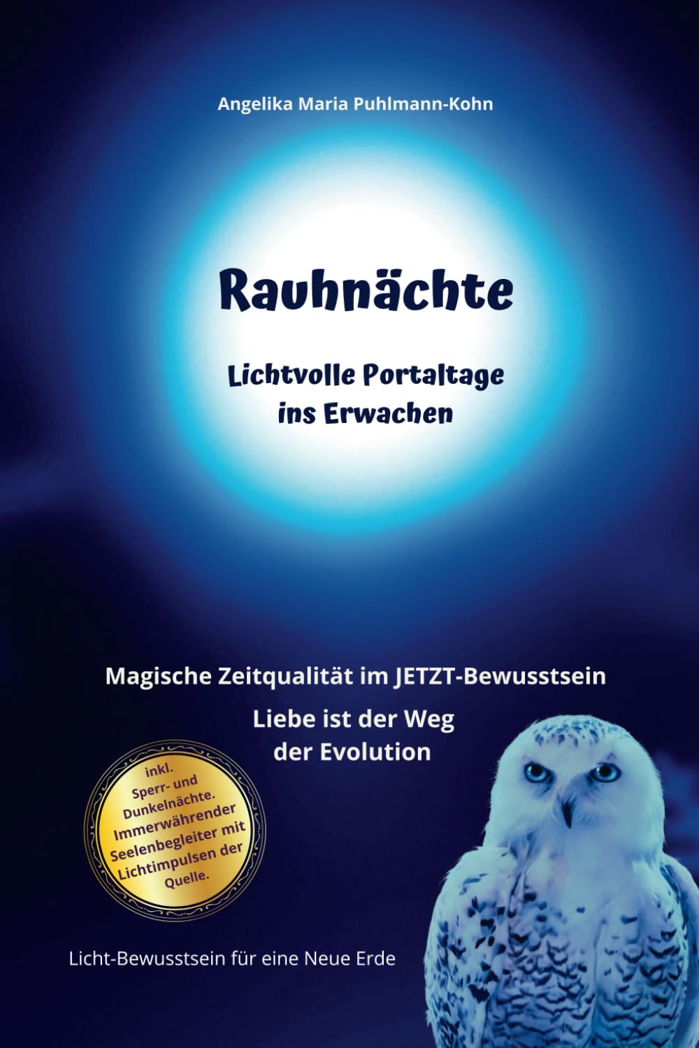 Rauhnächte - Lichtvolle Portaltage ins Erwachen: Magische Zeitqualität im JETZT-Bewusstsein - Liebe ist der Weg der Evolution Religion & Esotericism