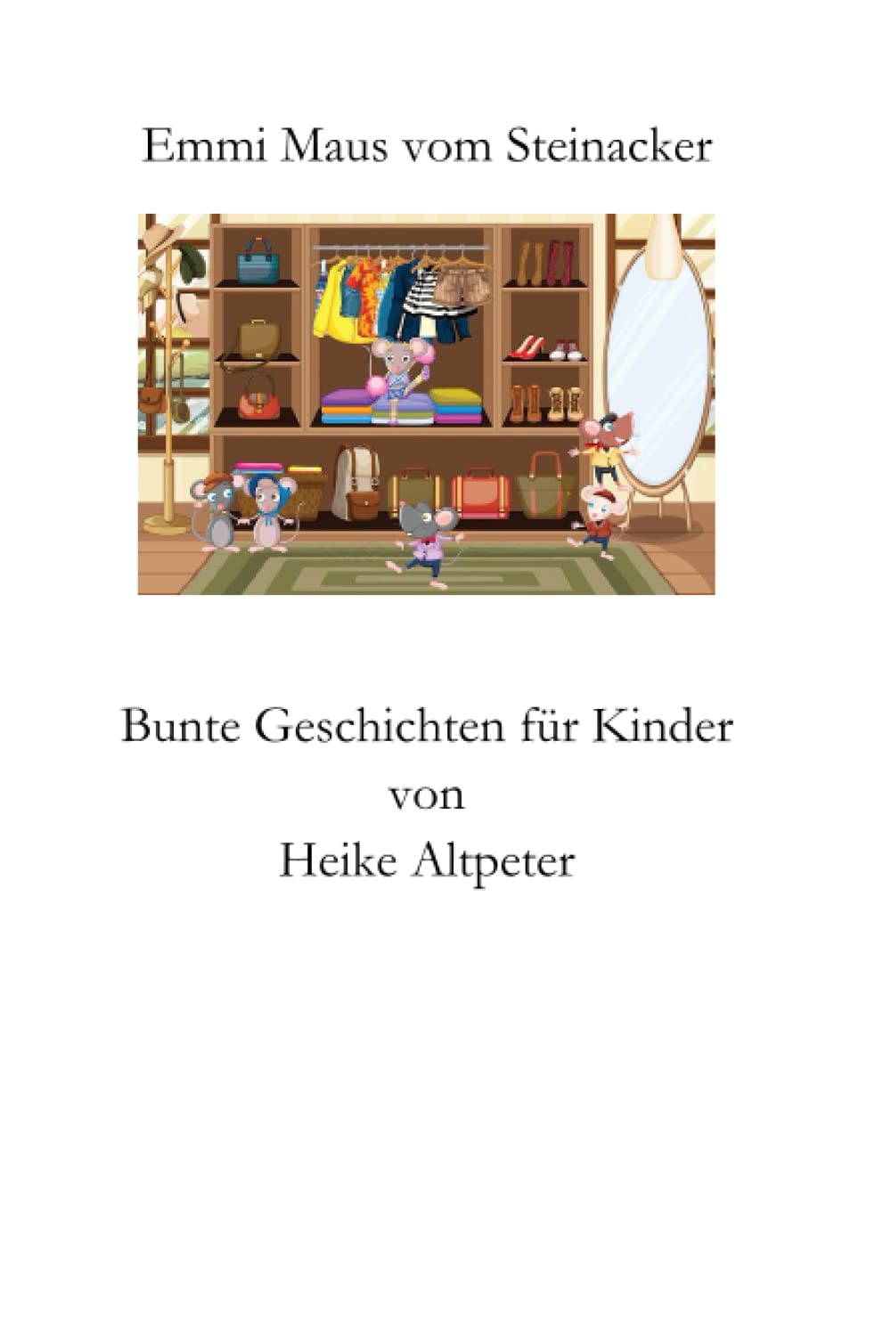Emmi Maus vom Steinacker: Kurzgeschichten für Kinder Fairy Tales & Legends