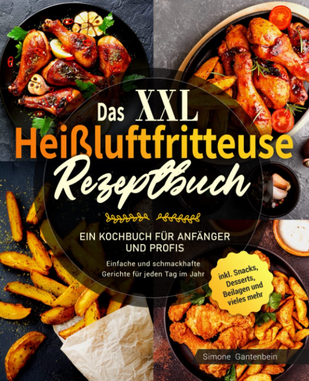 Das XXL Heißluftfritteuse Rezeptbuch: Ein Kochbuch für Anfänger und Profis - Einfache und schmackhafte Gerichte für jeden Tag im Jahr inklusive Snacks, Desserts, Beilagen und vieles mehr Cooking & Enjoying