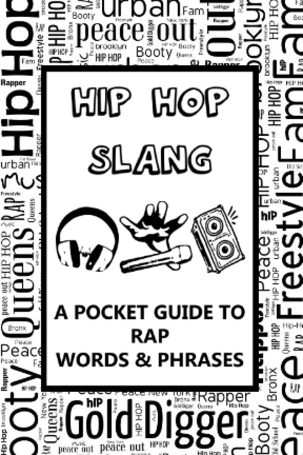 Hip Hop Slang – A Pocket Guide To Rap Words & Phrases: Fun mini dictionary of urban dialect – Rap music – Old school - Musical hobby – For teens, adults, parents, old people Arts & Music