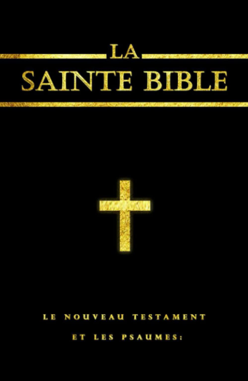 La Bible : Le Nouveau Testament et les psaumes gros caractere Ils sont réunis en un seul volume (French Edition): (les 4 Evangiles et les Actes des ... psaumes la prière que l'on chante aux offices Religion & Esotericism