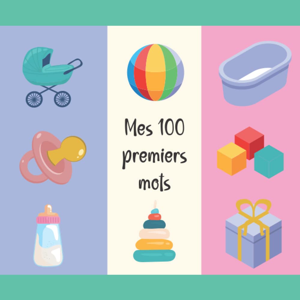 Mes 100 Premiers Mots: Mon Imagier en Couleurs de tous les jours dès 10 mois classé par thème : mon Corps, l'École, la Famille, les Animaux, les Vêtements, mes affaires, et Autres book