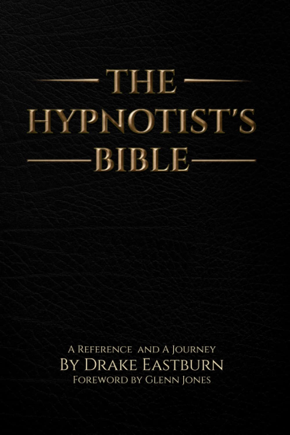 The Hypnotist's Bible: A Reference and A Journey Psychology