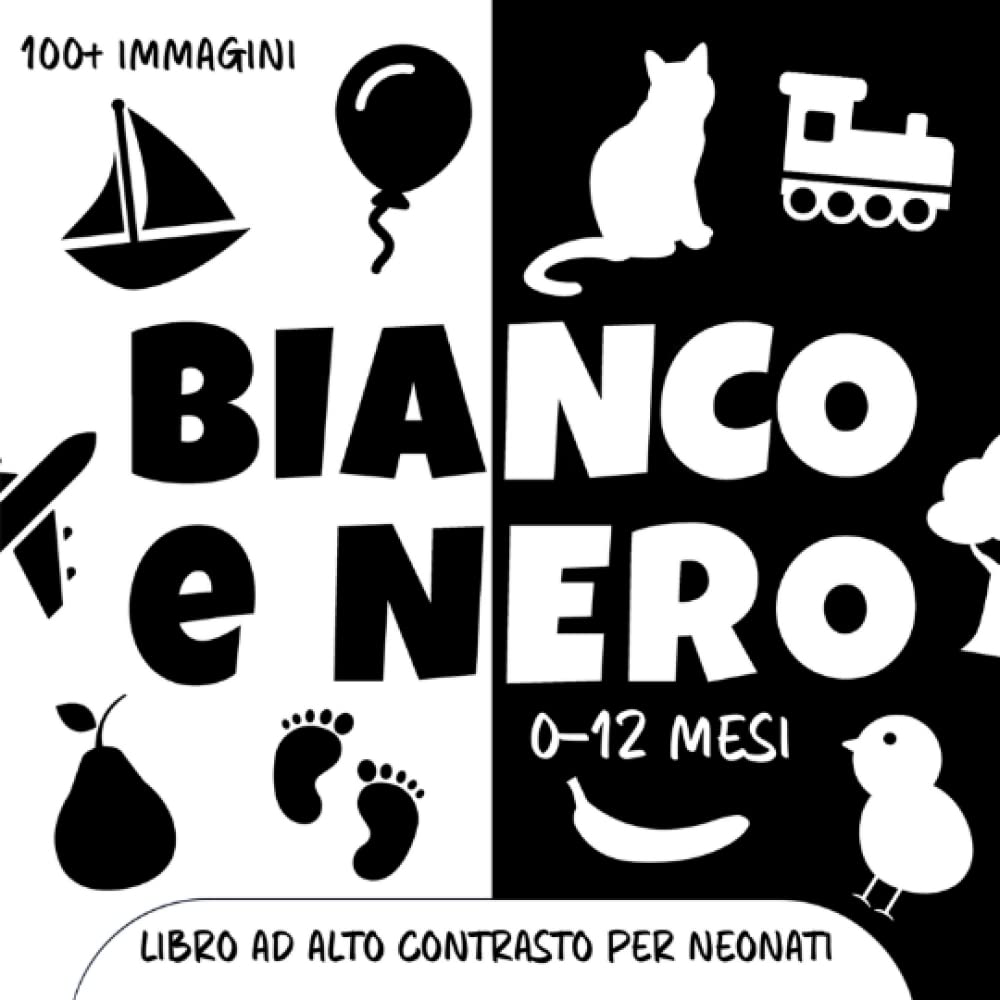 Bianco e Nero. Libro ad Alto Contrasto per Neonati: 100+ immagini semplici da decifrare per stimolare la vista del Bebè. Idea Regalo Gioco Bambino 0-12 mesi book
