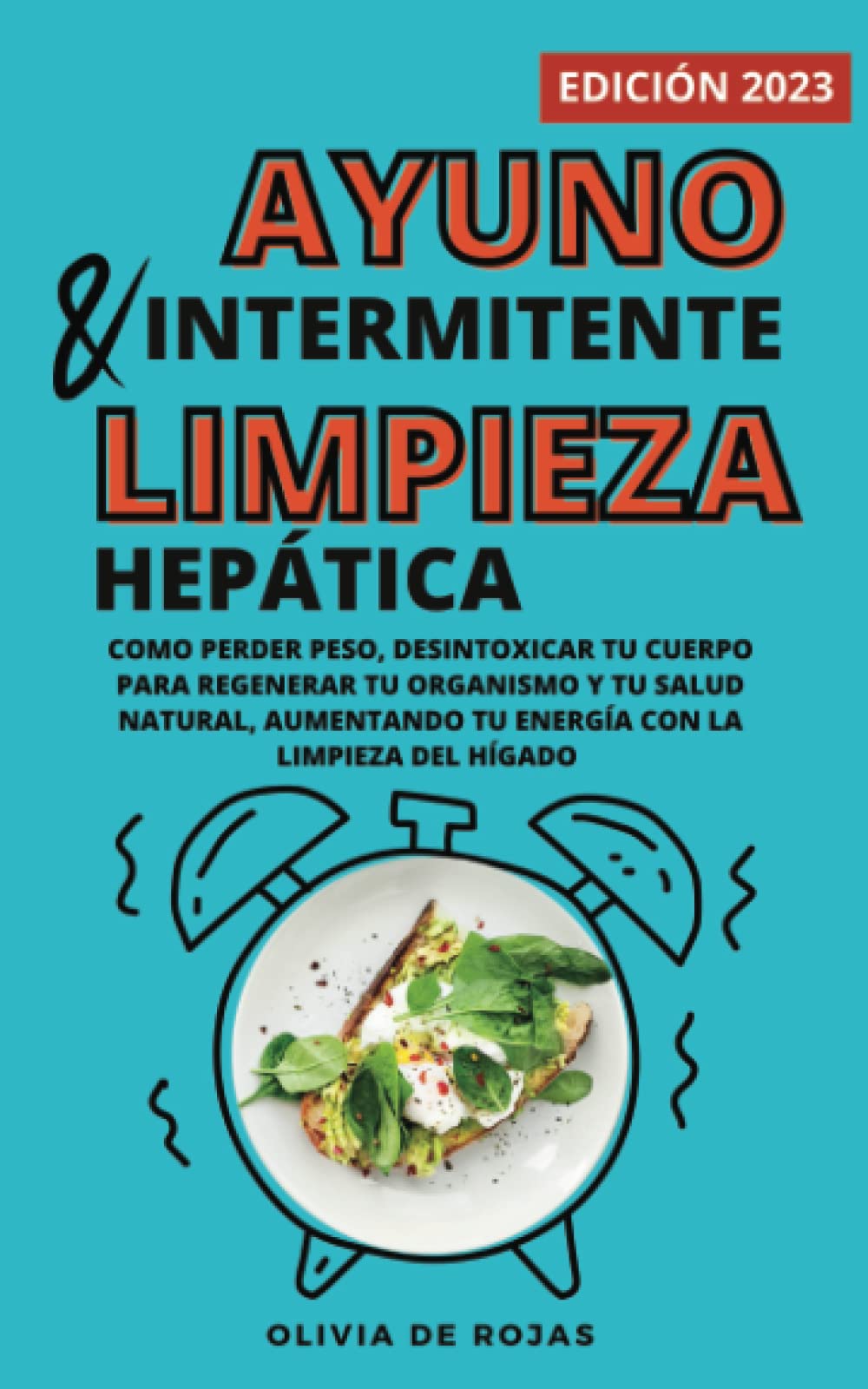 Ayuno intermitente y Limpieza hepática: Como perder peso, desintoxicar tu cuerpo para regenerar tu organismo y tu salud natural, aumentando tu energía con la limpieza del hígado Health, Nutrition & Fitness
