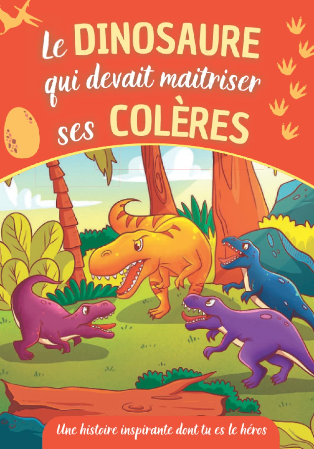 Le dinosaure qui devait maitriser ses colères - Une histoire inspirante dont tu es le héros: apprendre à mieux gérer ses émotions avec ce livre à choix multiples pour enfants à partir de 5 ans book