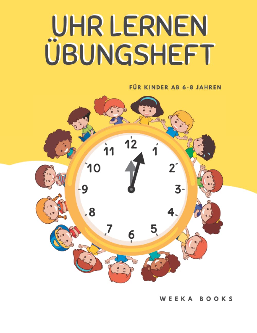 Uhr lernen Übungsheft für Kinder von 6-8 Jahren: Arbeitsheft zum Üben von dem Lesen der Uhrzeit Non-fiction