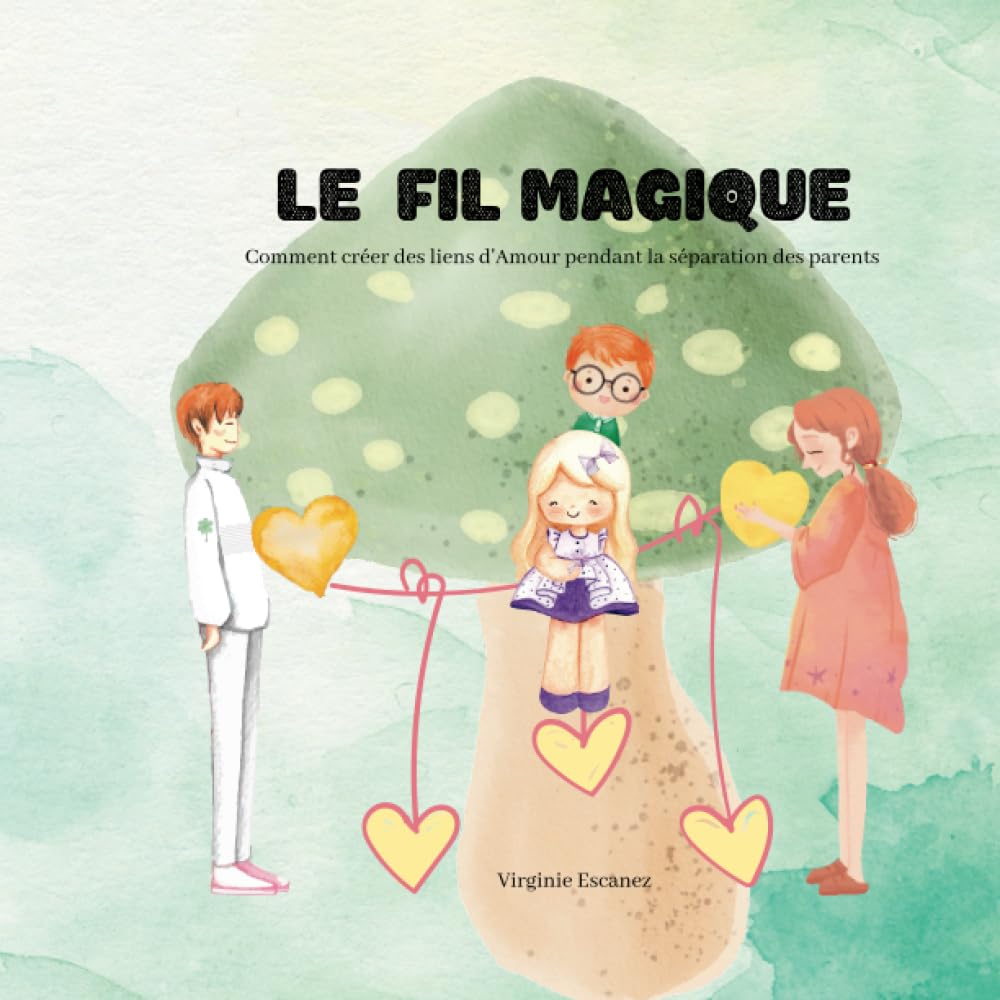 Le fil magique: Comment créer des liens d'Amour pendant le divorce des parents (Imaginaire d'Enfance) Non-fiction