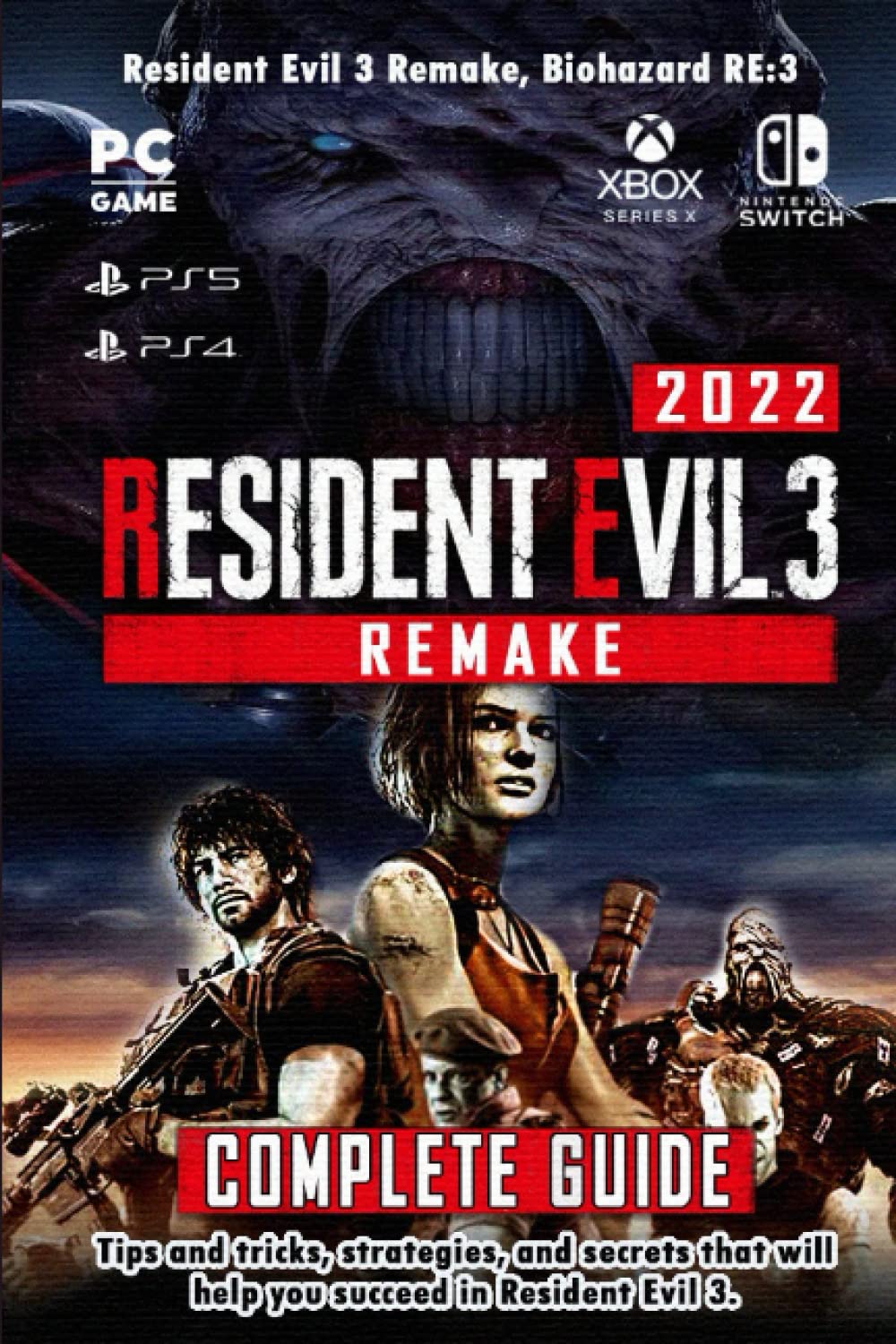 Resident Evil 3 Remake Complete Guide 2022: Tips and tricks, strategies, and secrets that will help you succeed in Resident Evil 3 book
