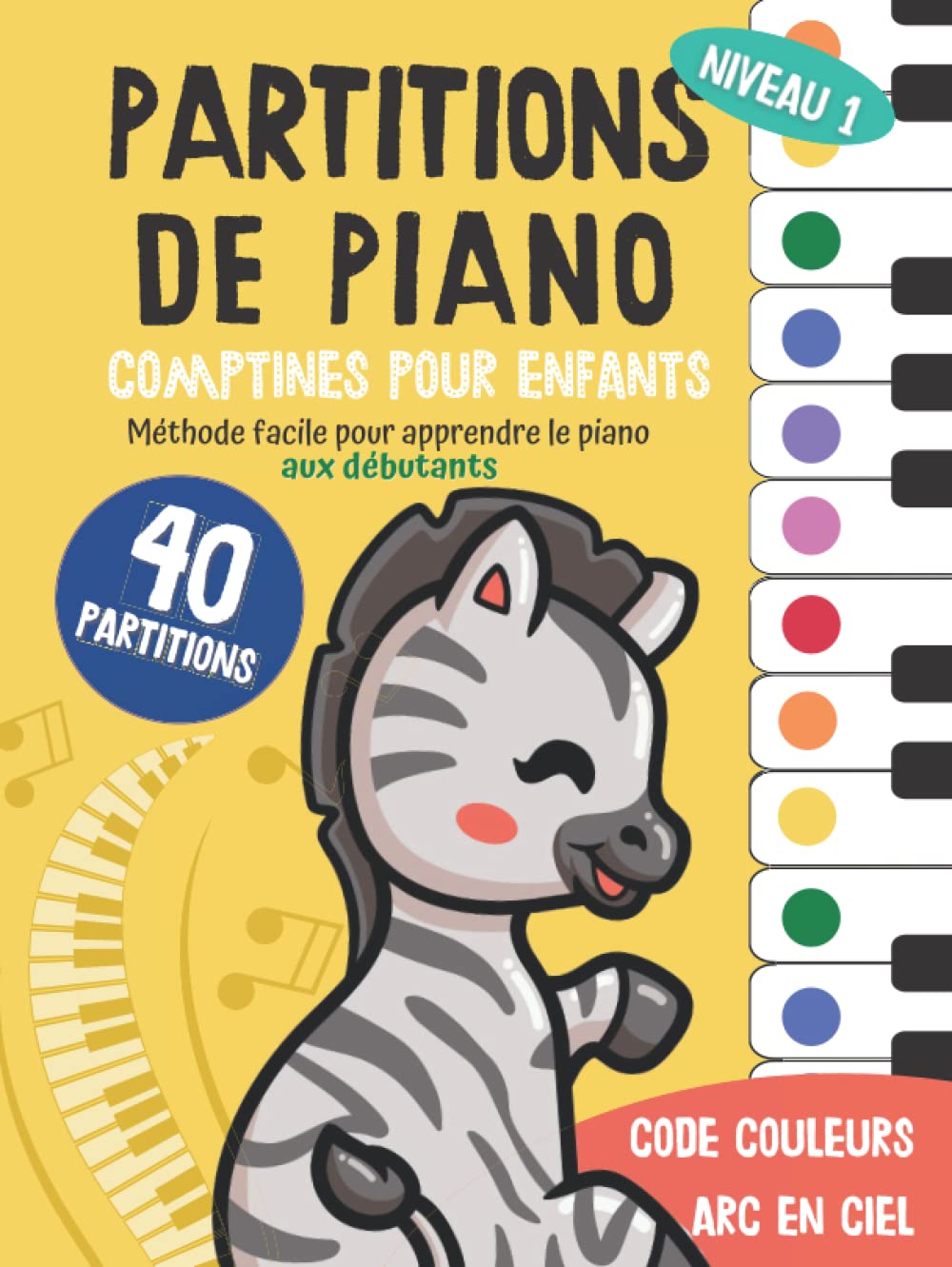 40 Partitions de piano: Comptines pour enfants: Méthode facile pour apprendre le piano aux débutants: Code couleur arc en ciel (Piano Arc-en-ciel, Band 1) Arts & Music