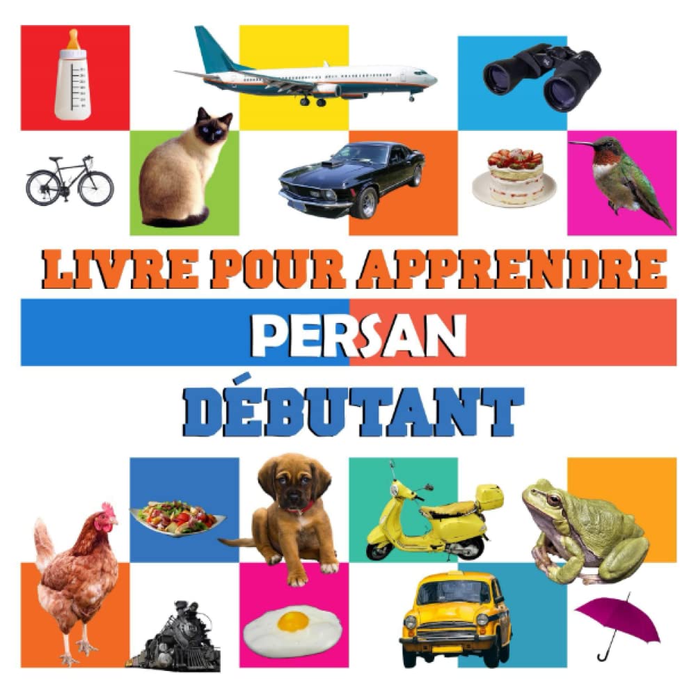 livre pour apprendre Persan débutant: livre imagier bilingue Persan français Study Guides